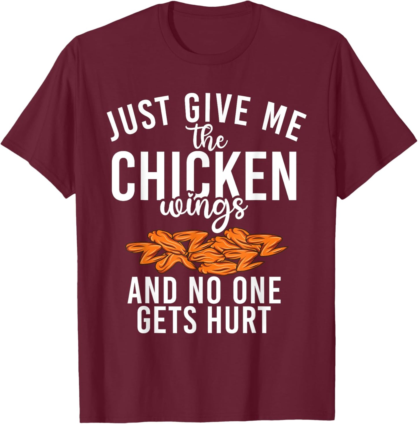 Just give me the Chicken Wings and no one gets hurt T-Shirt - T-Shirt | Maroon