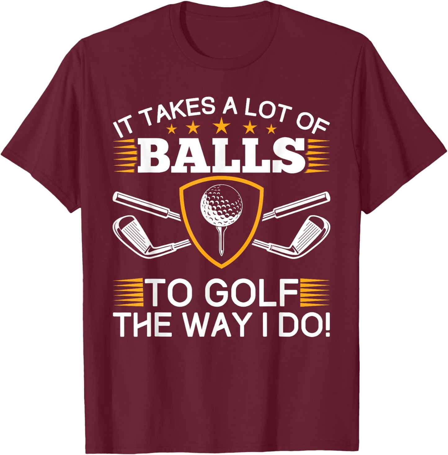 It takes a lot of balls to golf like me golf T-Shirt - T-Shirt | Maroon