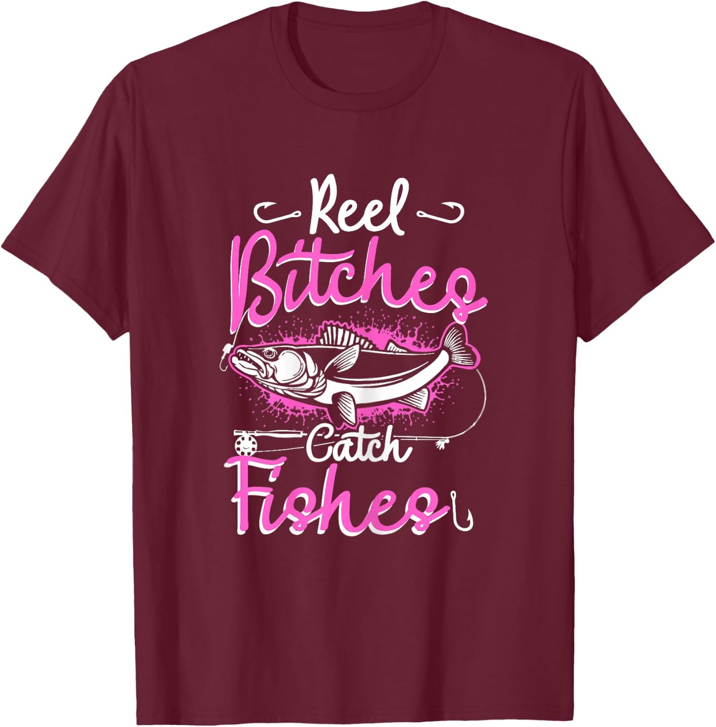Reel Bitches Catch Fishes Funny Fly Fishing Pink Fish T-Shirt - T-Shirt | Maroon