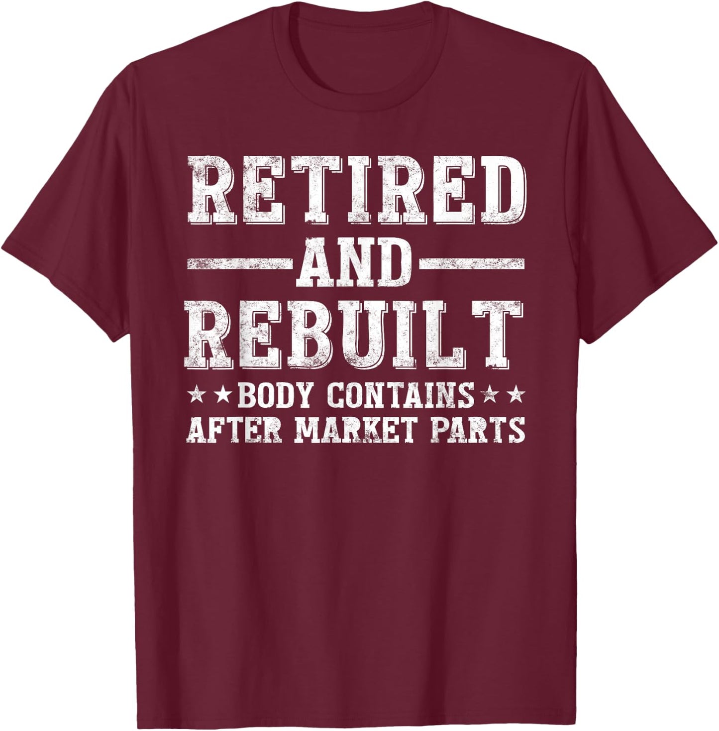 Retired and Rebuilt Hip Knee Replacement Parts gift T-Shirt - T-Shirt | Maroon