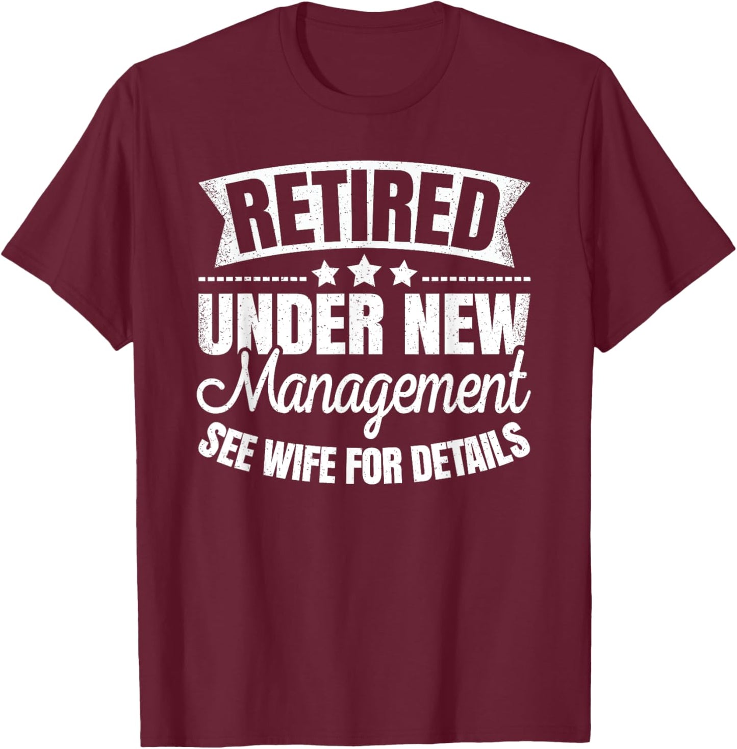 Retired Under New Management See Wife Retirement Men Dad T-Shirt - T-Shirt | Maroon