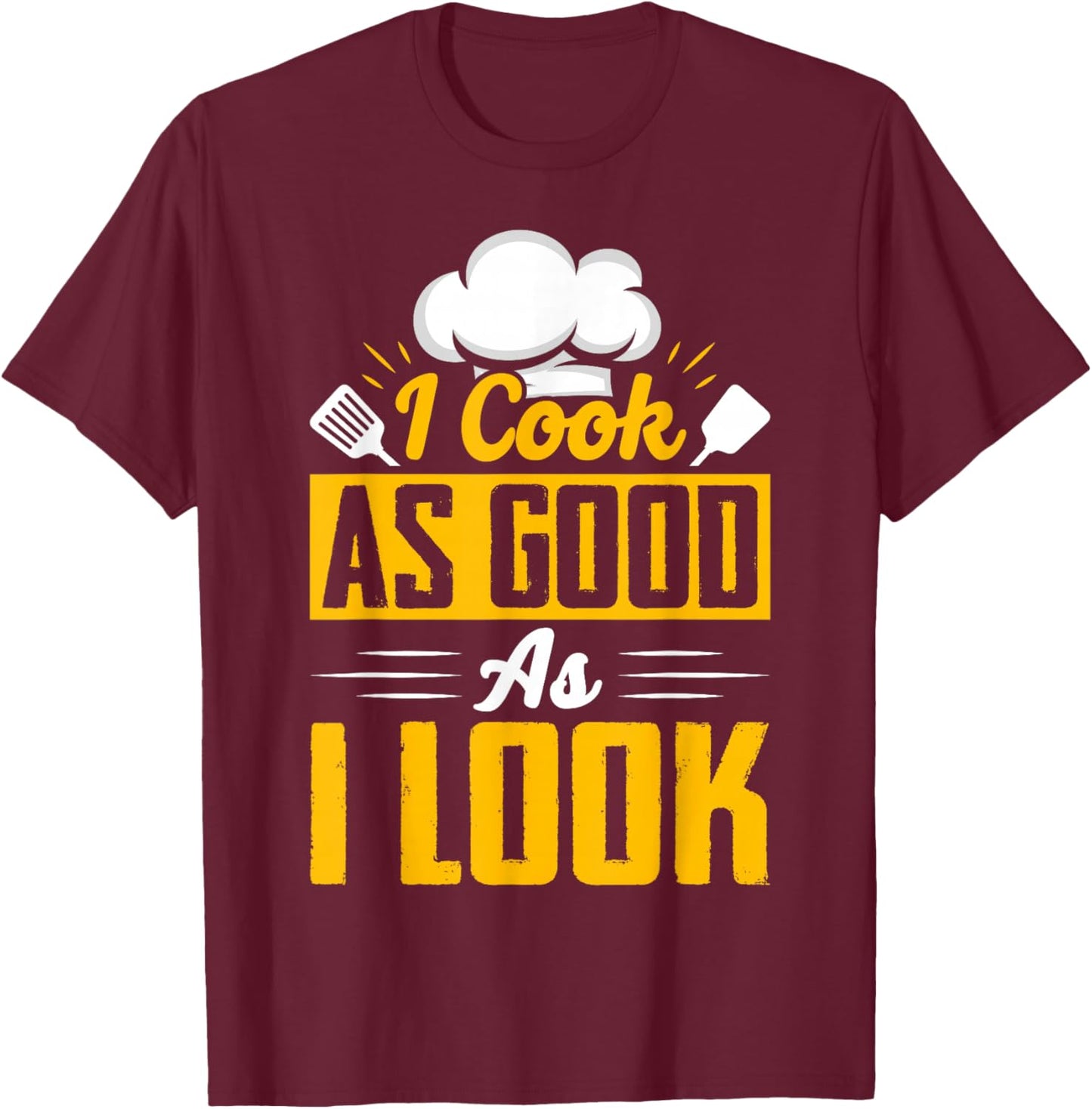 I Cook As Good As I Look - Chef T-Shirt - T-Shirt | Maroon