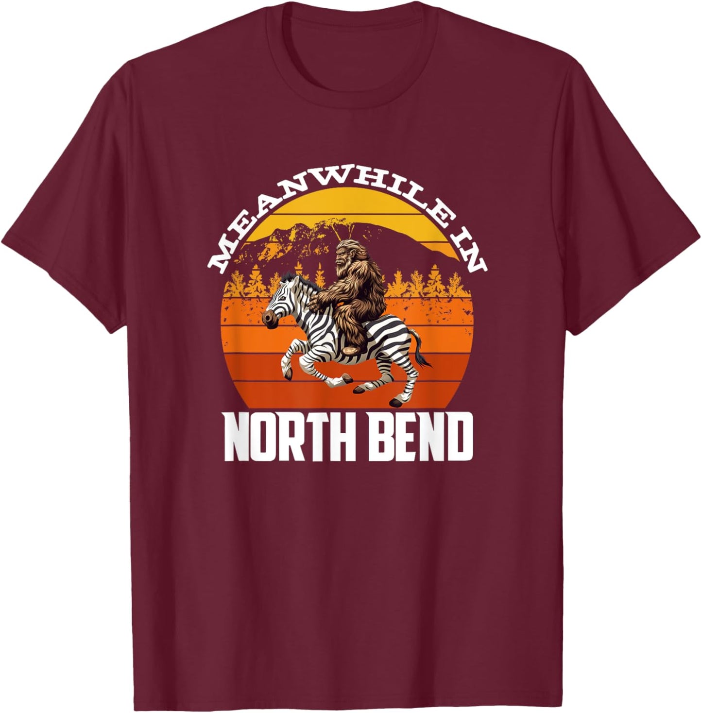 Bigfoot Riding A Zebra Meanwhile In North Bend T-Shirt - T-Shirt | Maroon
