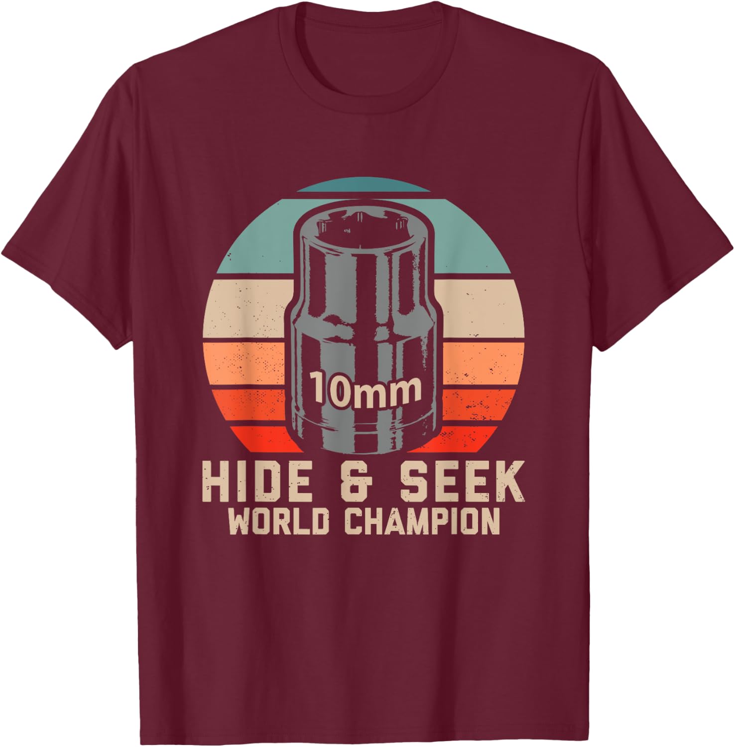 10mm Socket Hide and Seek World Champion T-Shirt - T-Shirt | Maroon