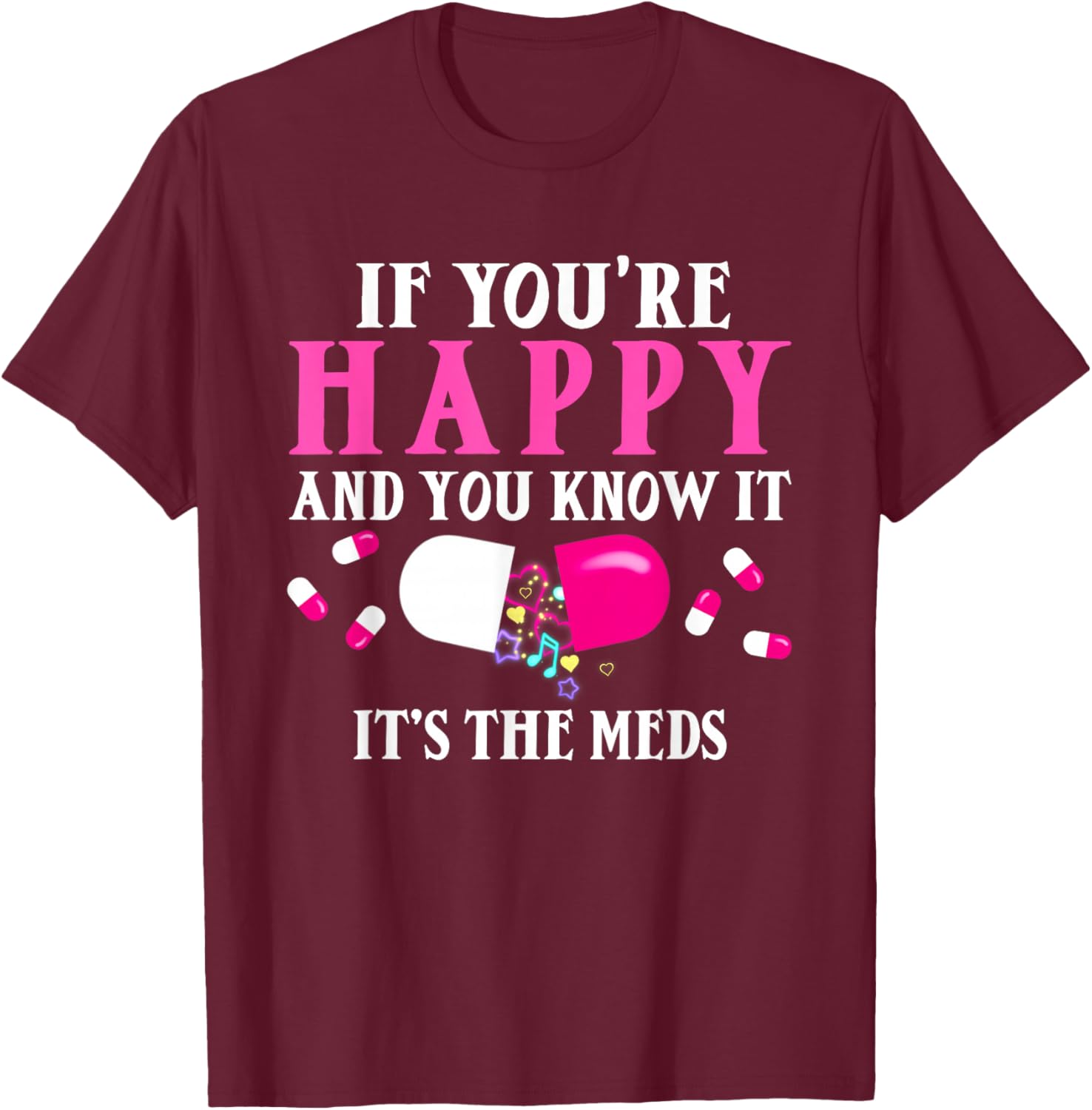 Funny If You're Happy And You Know It's The Meds | Pills T-Shirt - T-Shirt | Maroon