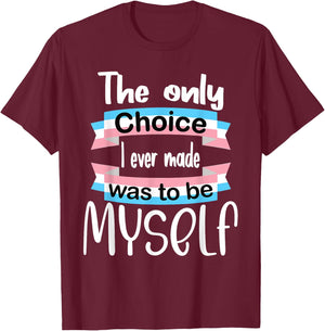 Transgender The Only Choice I Ever Made Was To Be Myself T-Shirt - T-Shirt | Maroon
