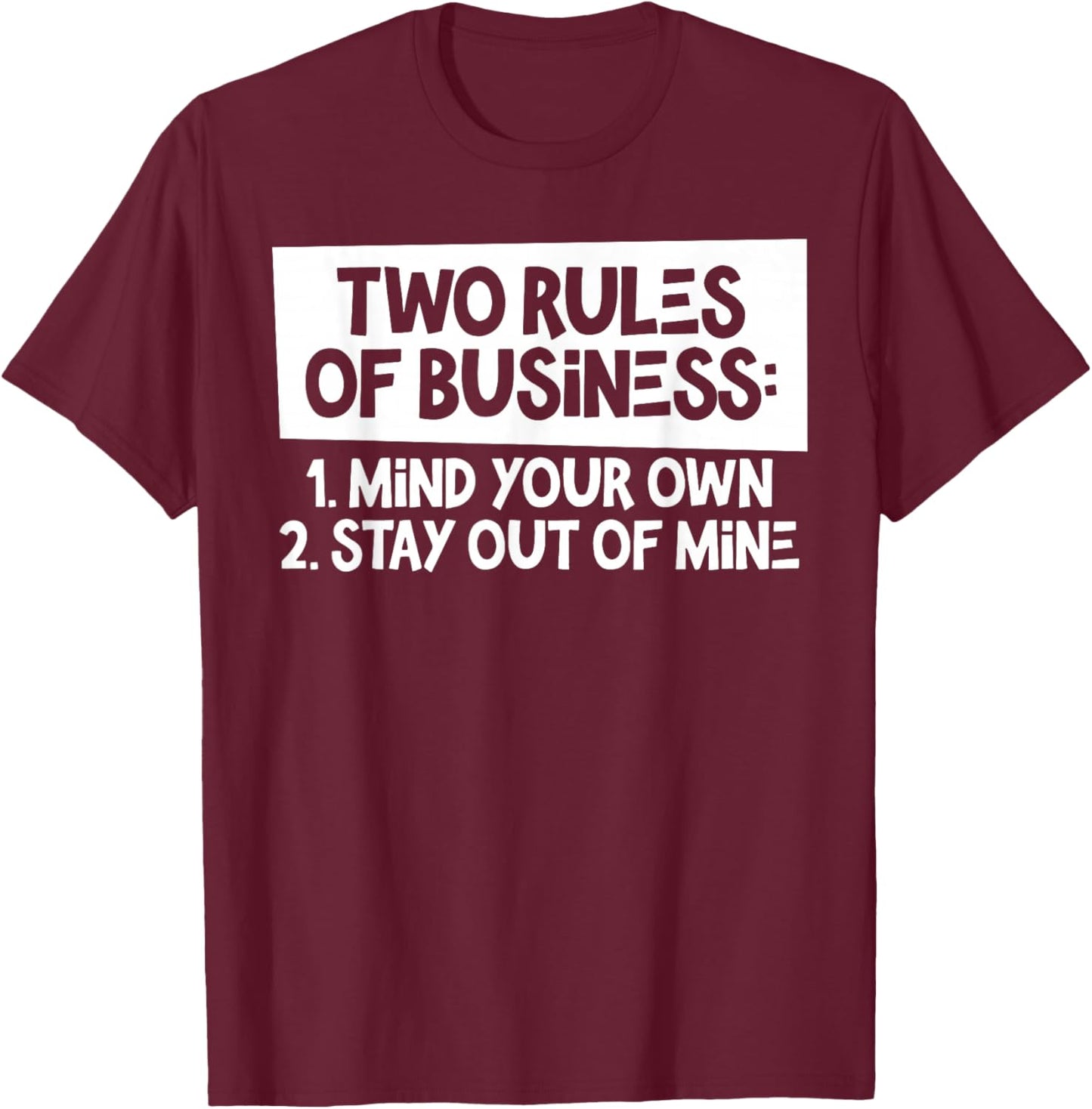 Two Rules Of Business Mind Your Own Stay Out Of Mine Funny T-Shirt - T-Shirt | Maroon