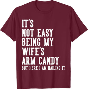 It's Not Easy Being My Wife's Arm Candy Gifts Husband T-Shirt - T-Shirt | Maroon
