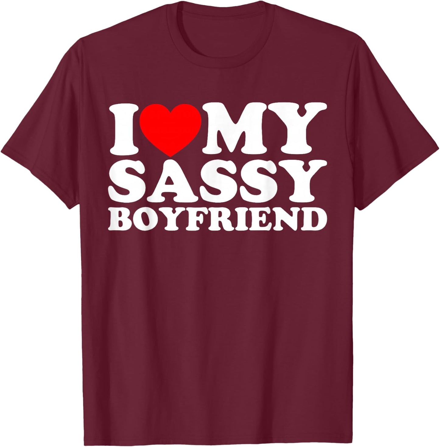 I Love My Sassy Boyfriend BF T-Shirt - T-Shirt | Maroon