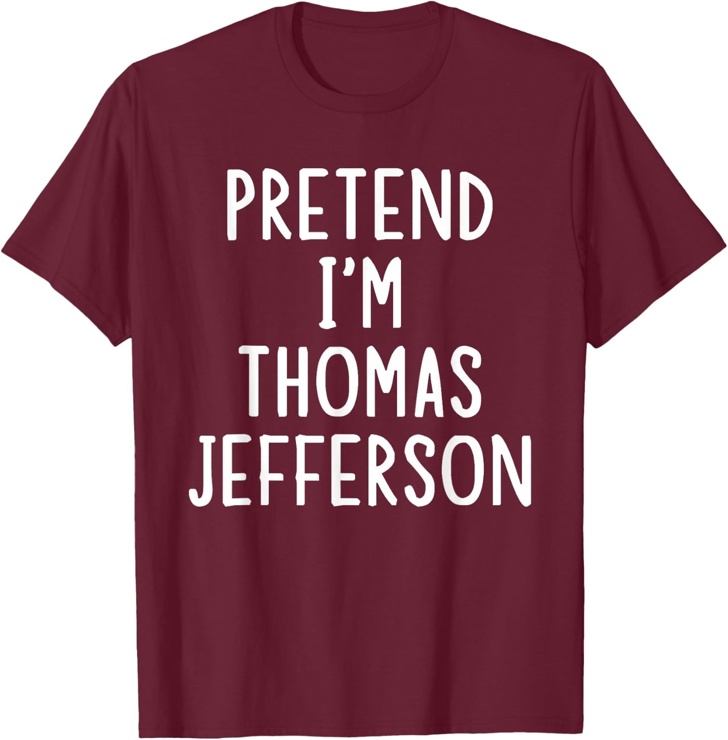Pretend I'm Thomas Jefferson Easy Halloween Matching Costume T-Shirt - T-Shirt | Maroon