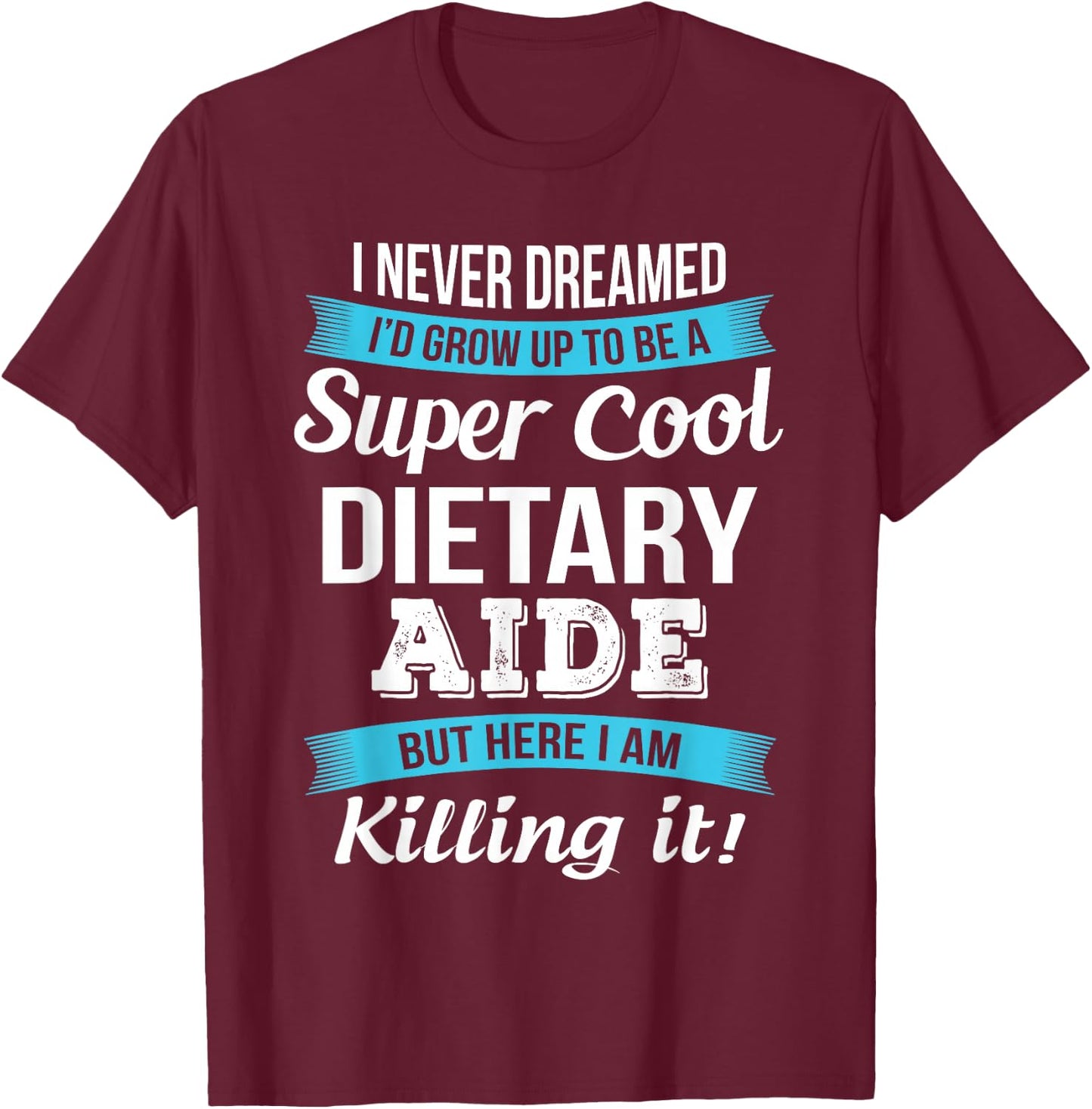 Dietary Aide Appreciation Gifts Funny Service Worker T-Shirt - T-Shirt | Maroon