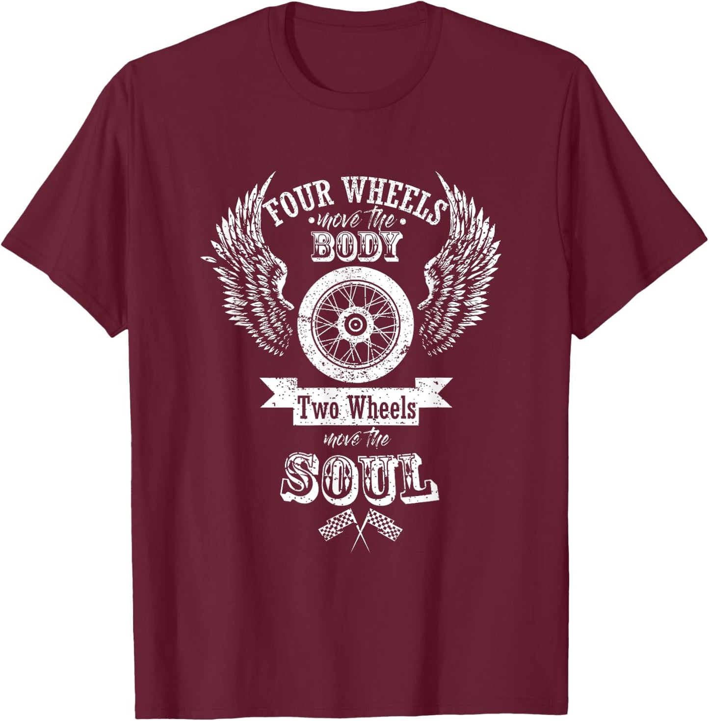 Four Wheels Move The Body Two Wheels Move The Soul T-Shirt - T-Shirt | Maroon