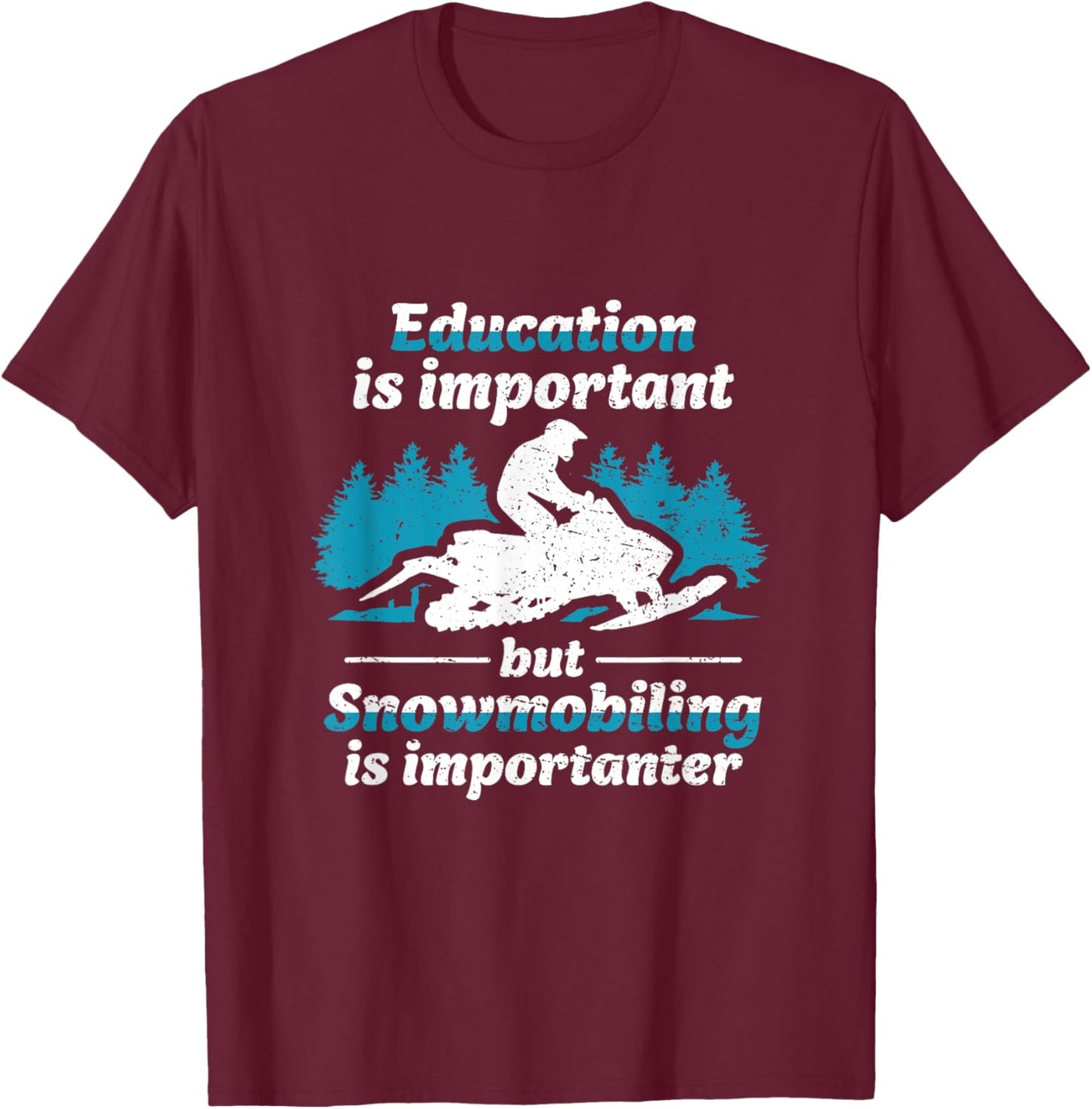 Education Is Important But Snowmobiling Is Importanter T-Shirt - T-Shirt | Maroon