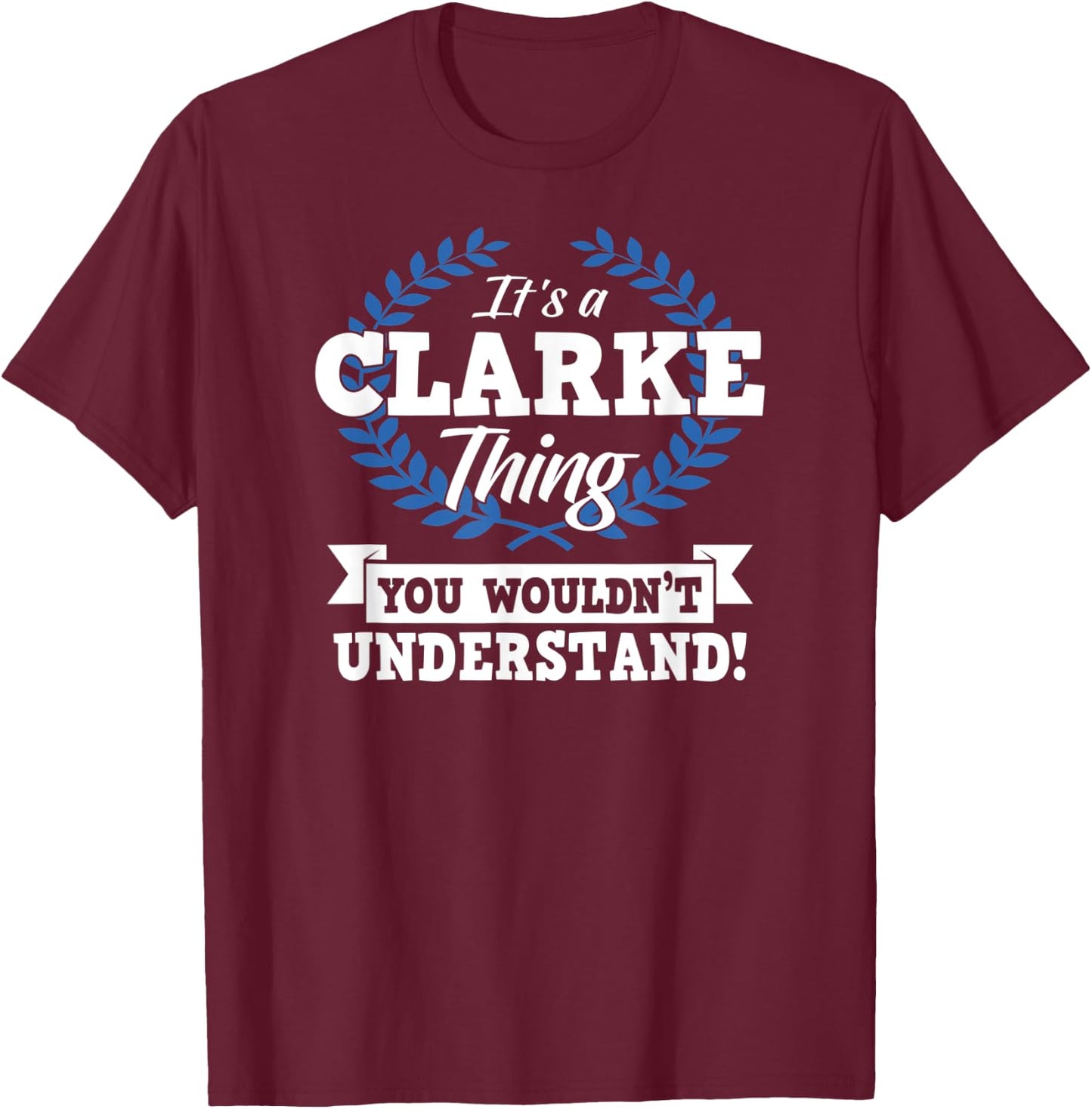 It's A Clarke Thing You Wouldn't Understand Name Shirt T-Shirt - T-Shirt | Maroon