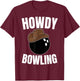 Howdy Bowling Cowboy Cowgirl Western Bowling Lover T-Shirt - T-Shirt | Maroon