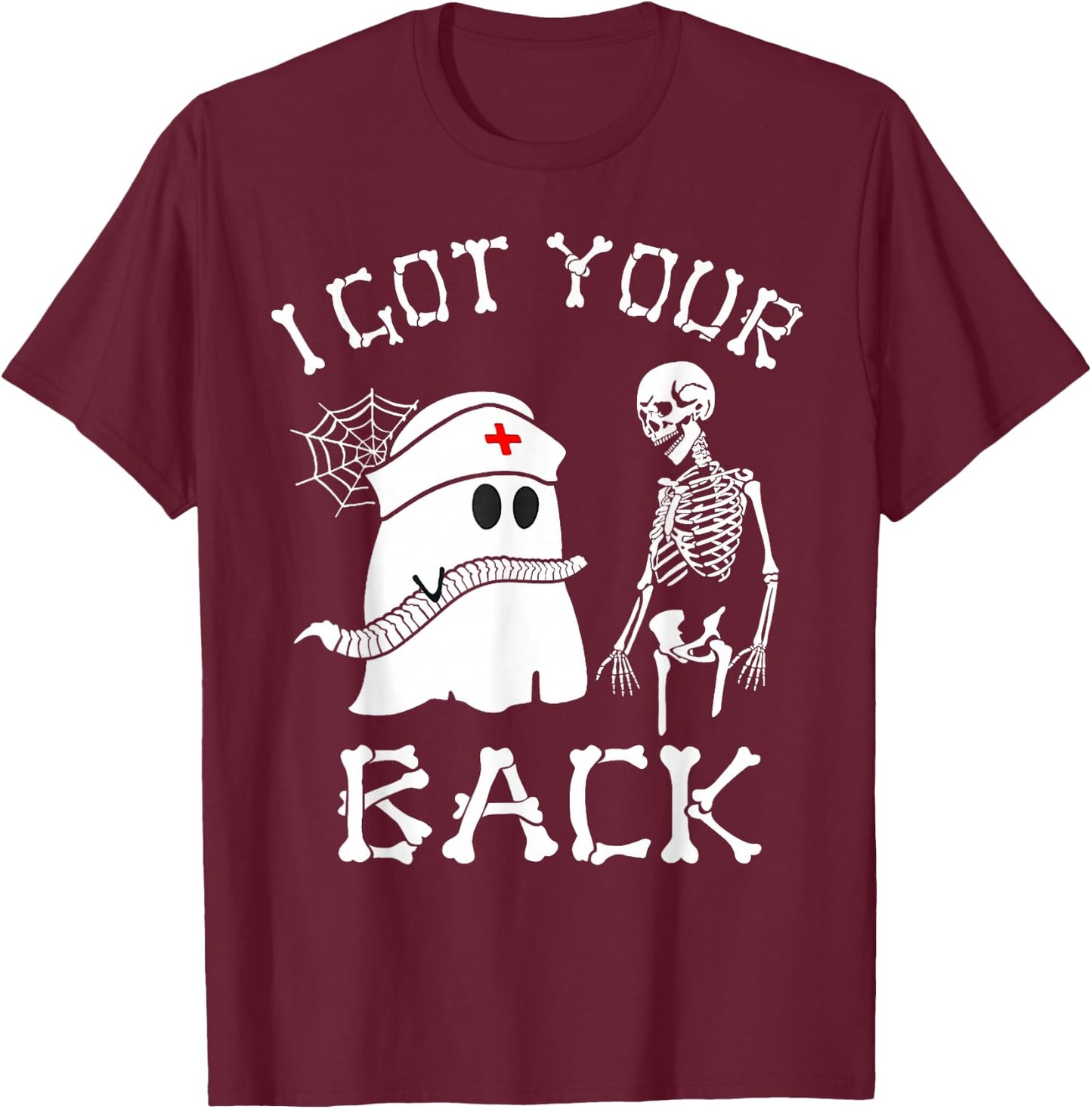 I Got Your Back Funny Skeleton Nurse Ghost Sarcasm Halloween T-Shirt - T-Shirt | Maroon