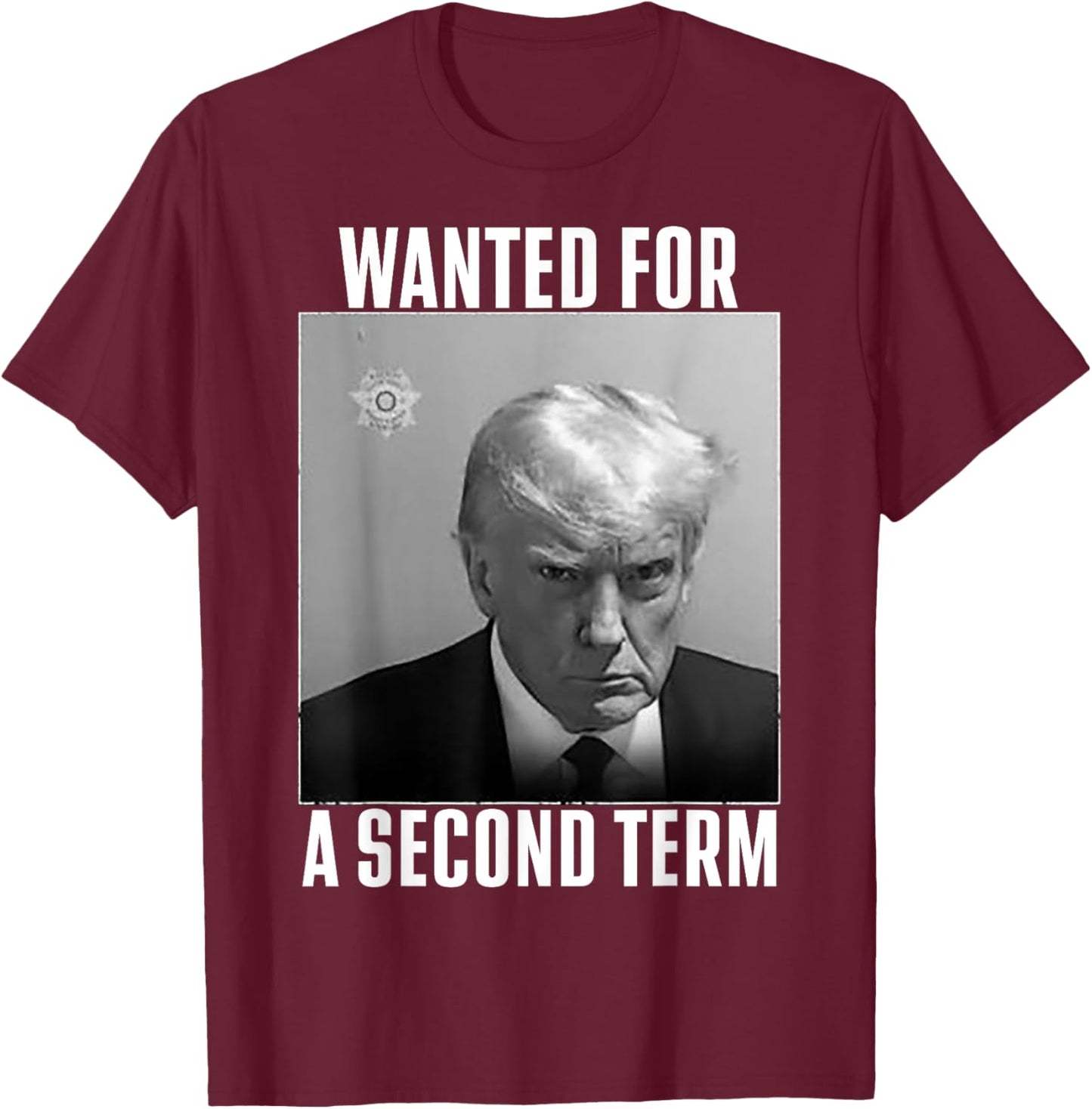 Trump Wanted For A Second Term T-Shirt - T-Shirt | Maroon