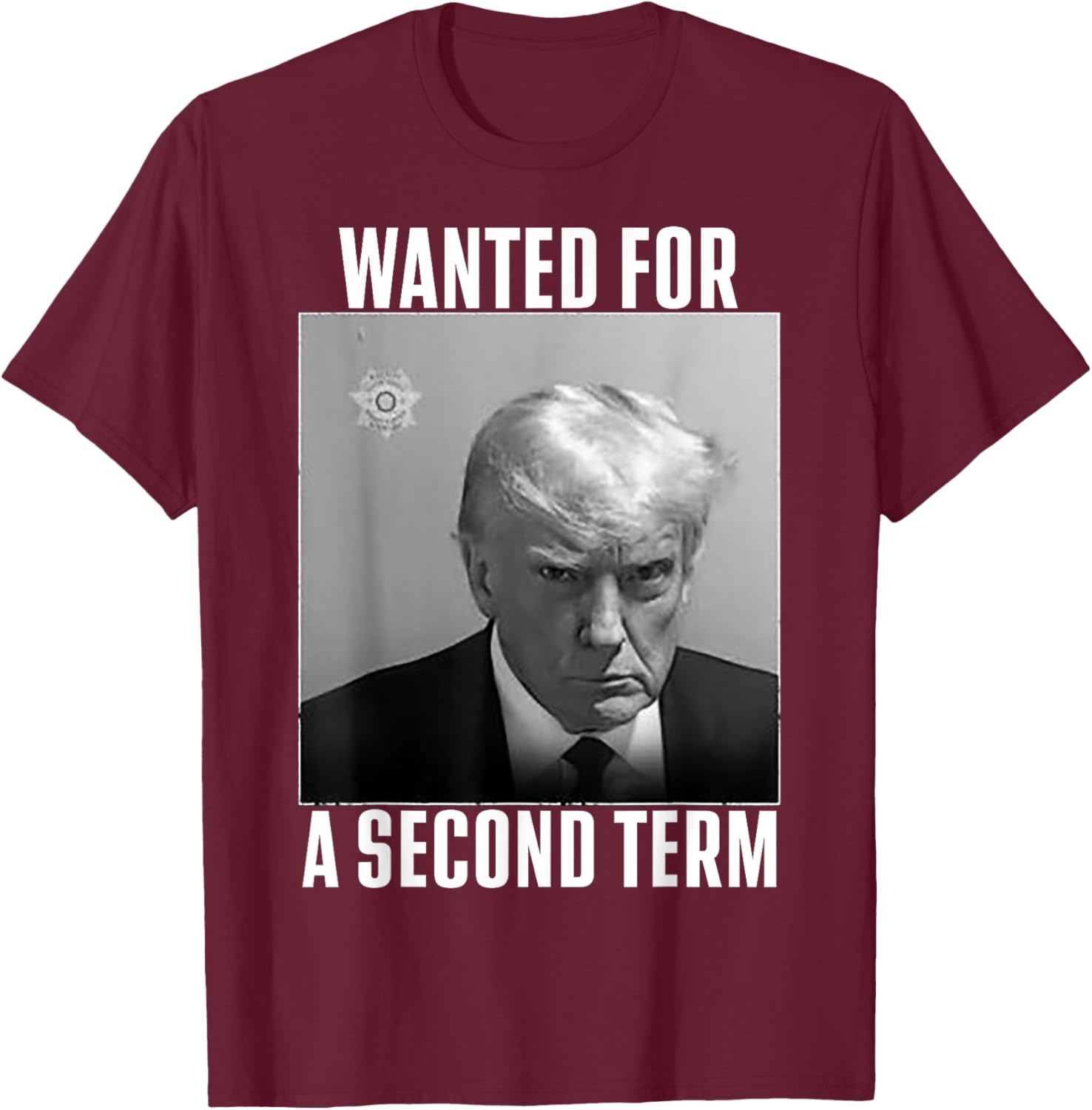 Trump Wanted For A Second Term T-Shirt - T-Shirt | Maroon