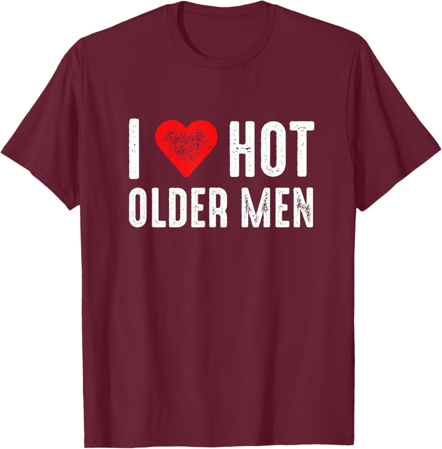 I Love Hot Older Men T-Shirt - T-Shirt | Maroon