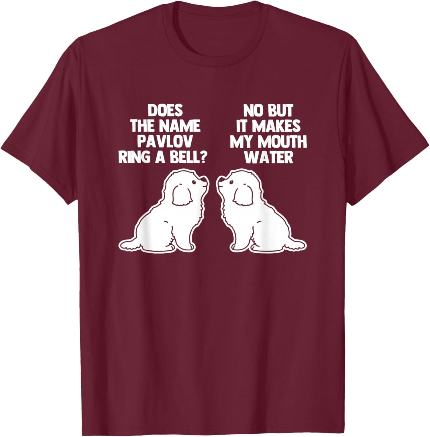 Pavlov's Dogs - Funny Saying Sarcastic Novelty Pavlov's Dogs T-Shirt - T-Shirt | Maroon