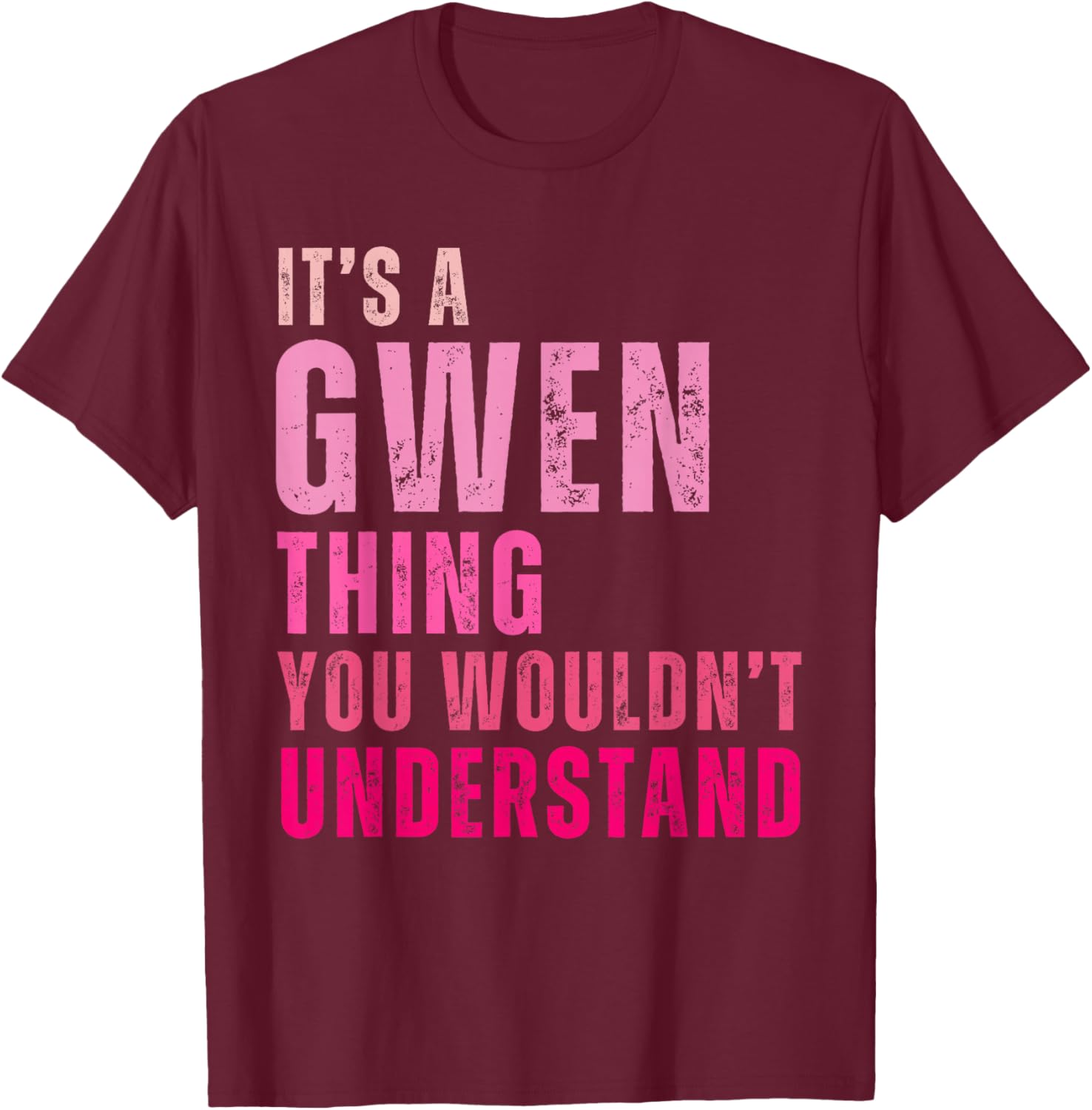 It's A Gwen Thing You Wouldn't Understand Gwen Vintage T-Shirt - T-Shirt | Maroon