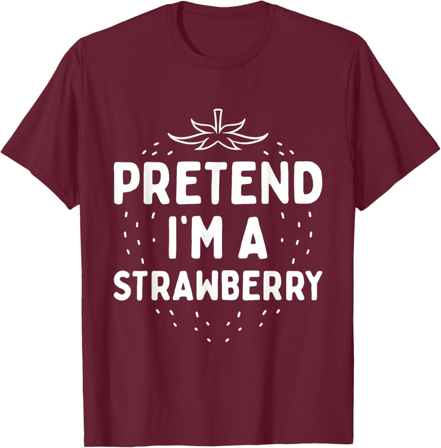 Pretend I'm A Strawberry Funny Lazy Red Halloween Costume T-Shirt - T-Shirt | Maroon