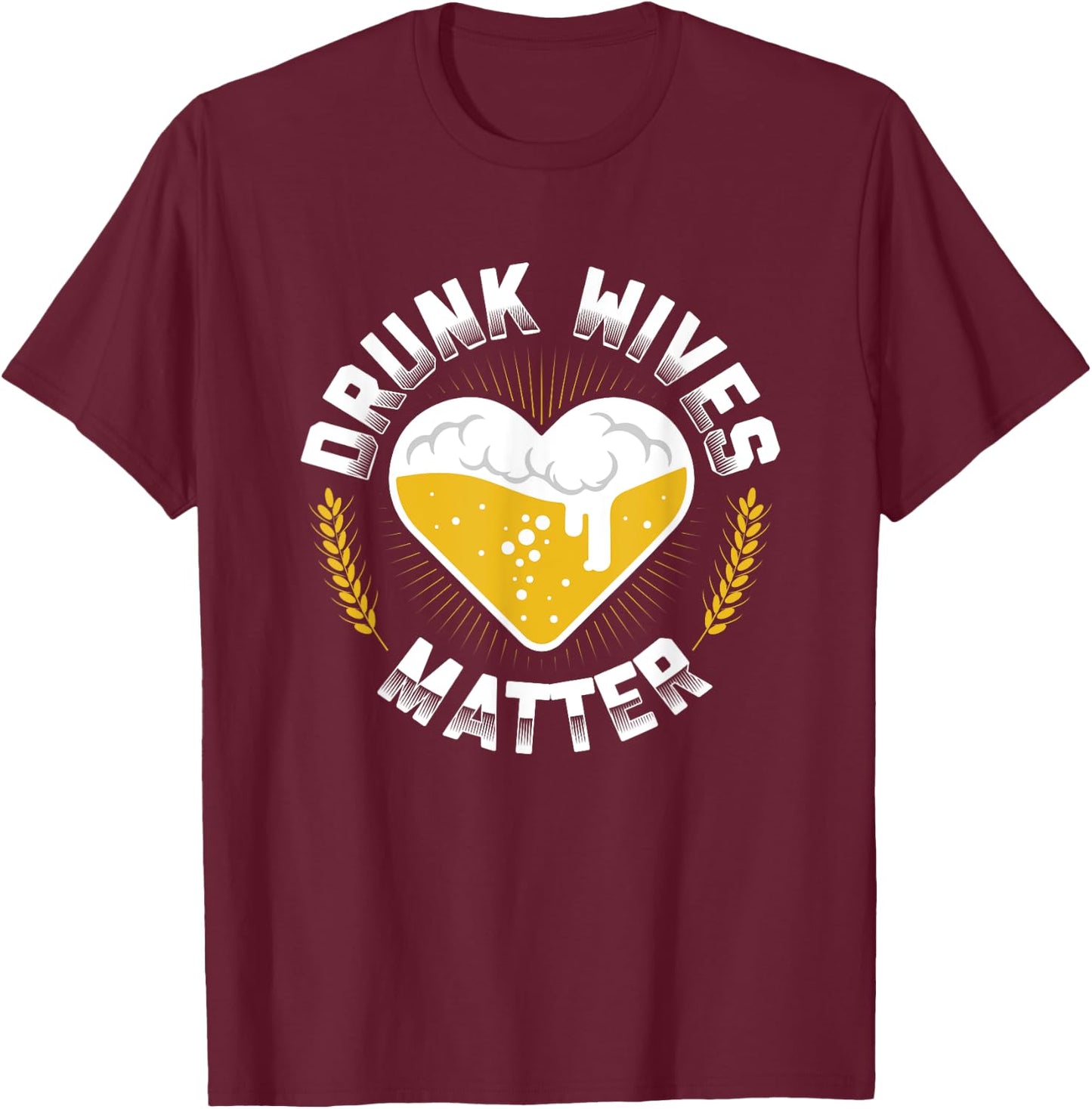 Funny Day Drinking Drunk Wives Matter Beer Brewing T-Shirt - T-Shirt | Maroon