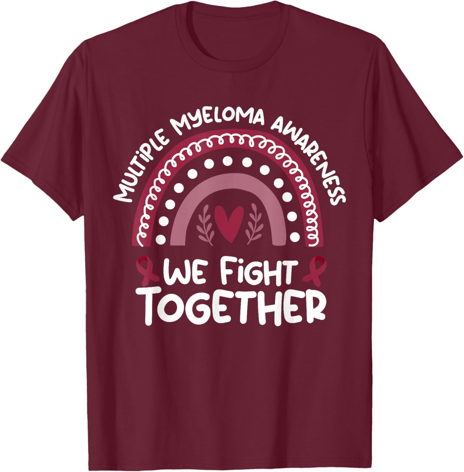 We Fight Together | Multiple Myeloma Awareness T-Shirt - T-Shirt | Maroon