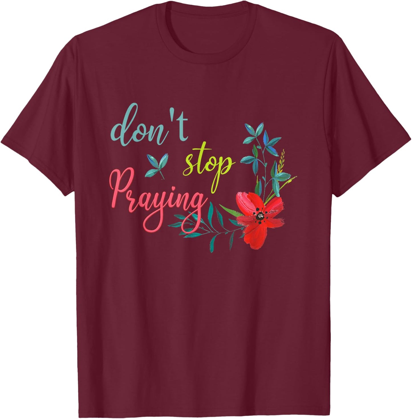 Don't Stop Praying Retro Aesthetic T-Shirt - T-Shirt | Maroon