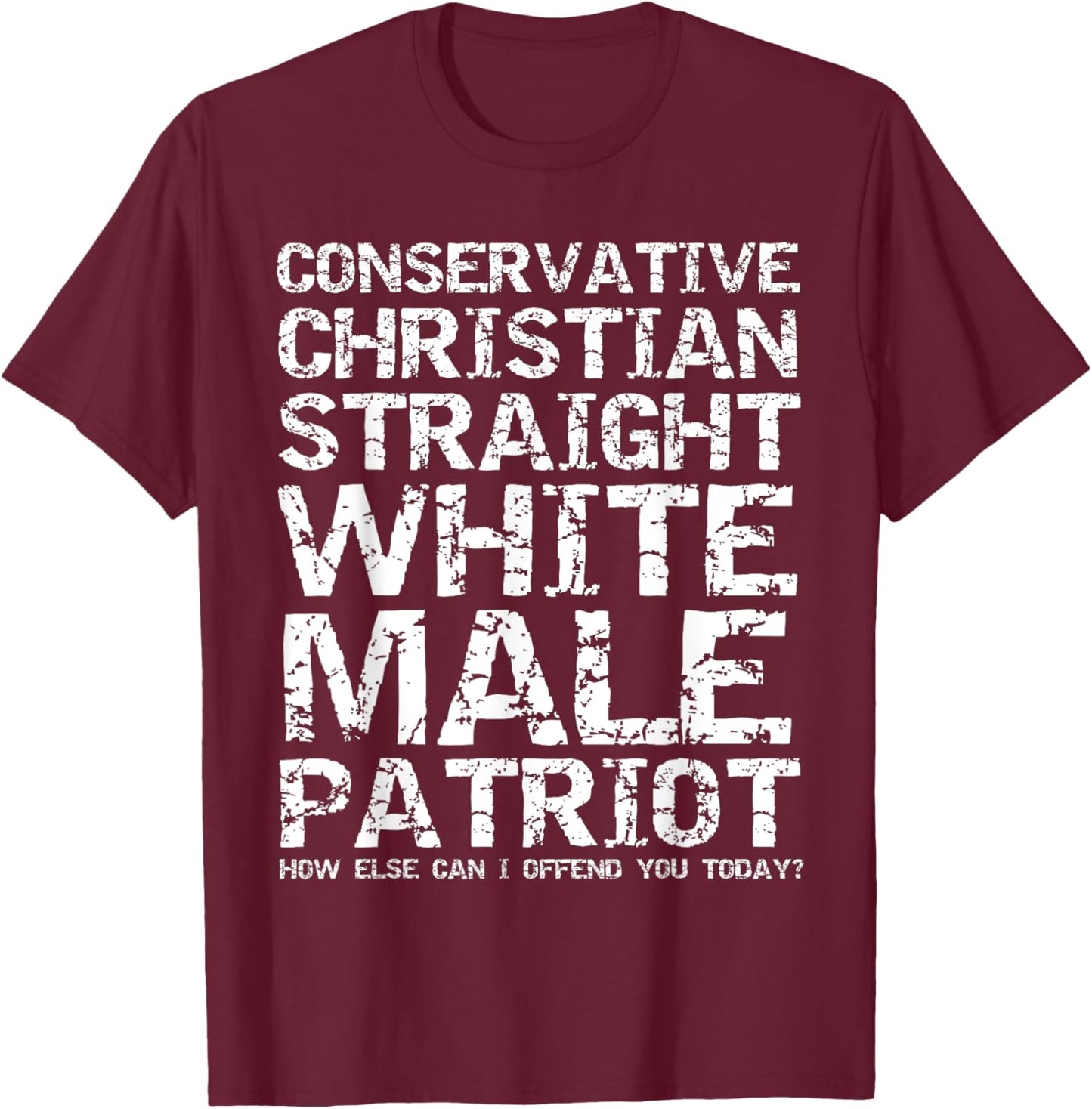 Offended? Conservative Christian Straight White Male Patriot T-Shirt - T-Shirt | Maroon