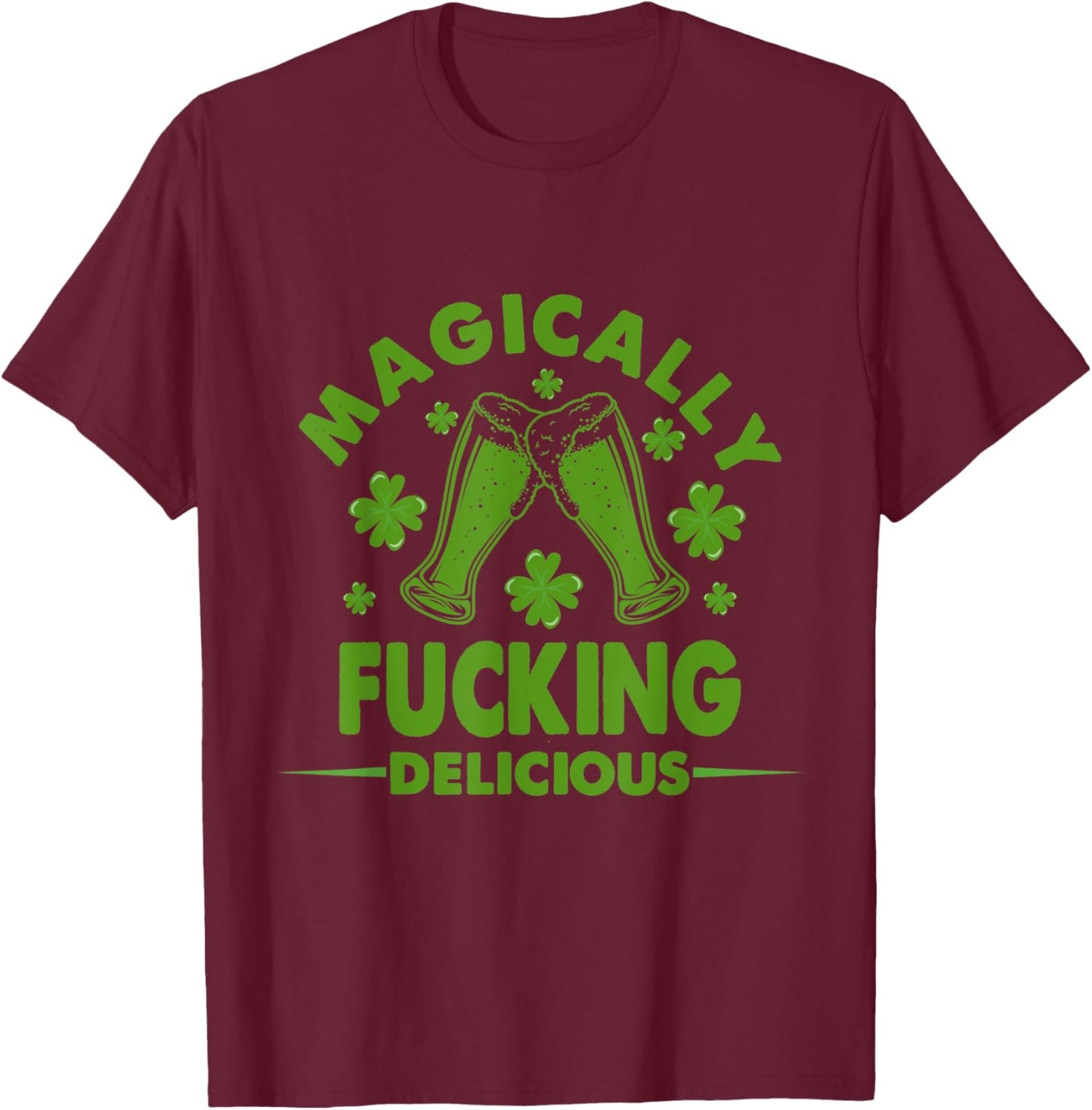 Magically Fucking Delicious Funny Shamrock St. Patrick's Day T-Shirt - T-Shirt | Maroon