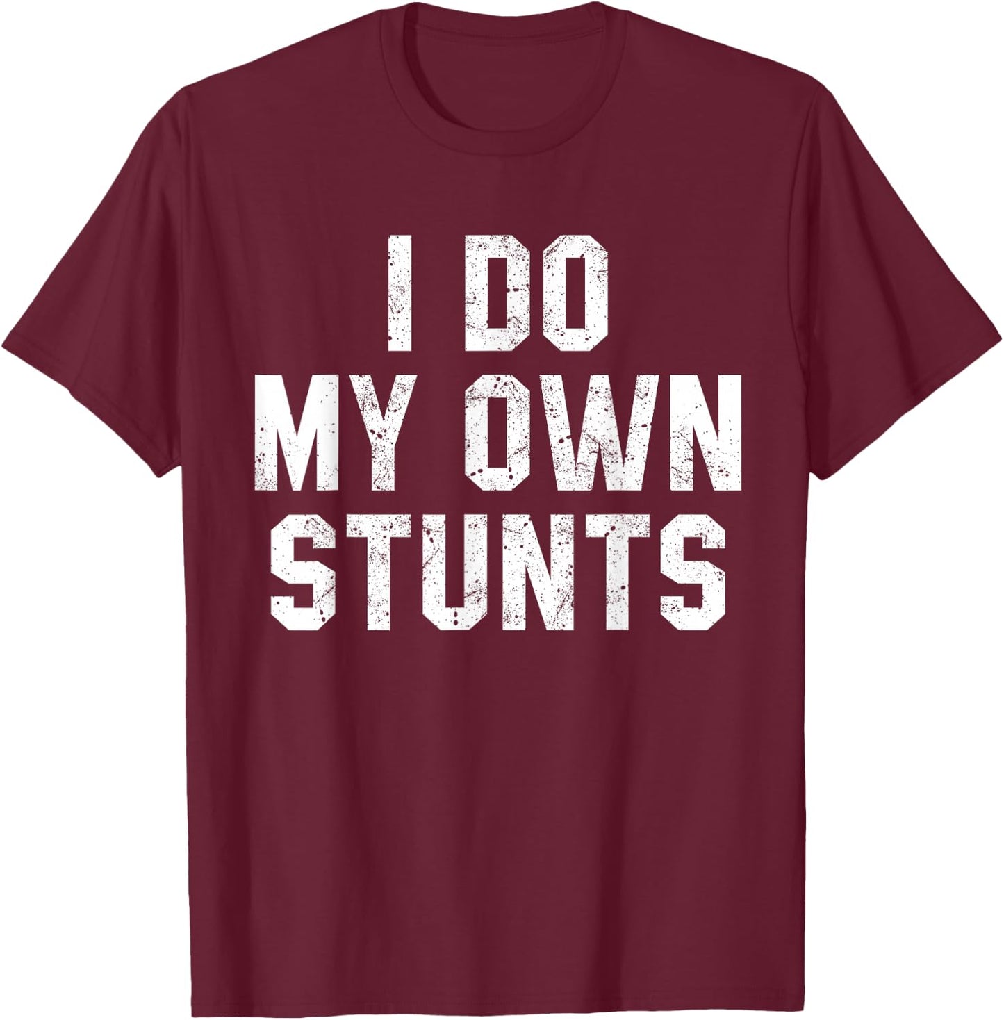 I Do My Own Stunts Shirt Funny Broken Bone Leg Injury T-Shirt - T-Shirt | Maroon