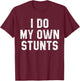 I Do My Own Stunts Shirt Funny Broken Bone Leg Injury T-Shirt - T-Shirt | Maroon