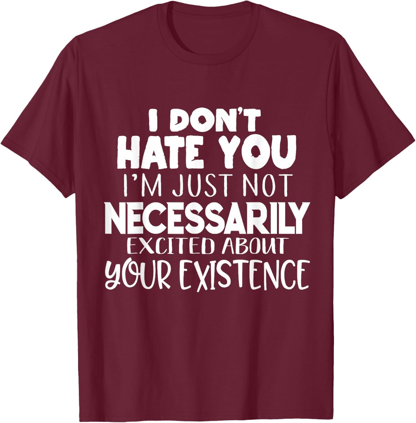 I Don't Hate You Funny Sayings Sarcastic Gifts Men Women T-Shirt - T-Shirt | Maroon