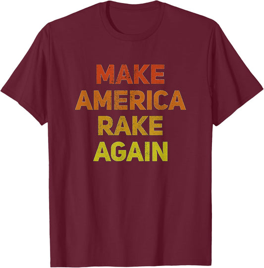 Make America Rake Again T-Shirt - T-Shirt | Maroon