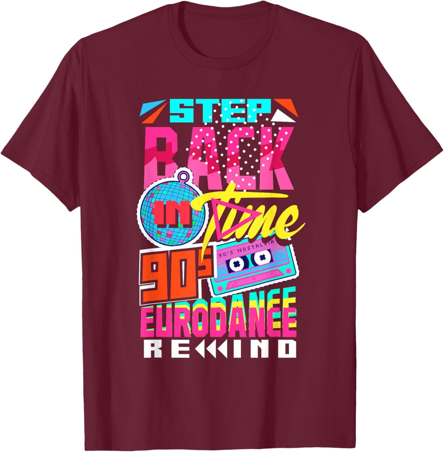 Step Back in Time 90s Eurodance Rewind T-Shirt - T-Shirt | Maroon