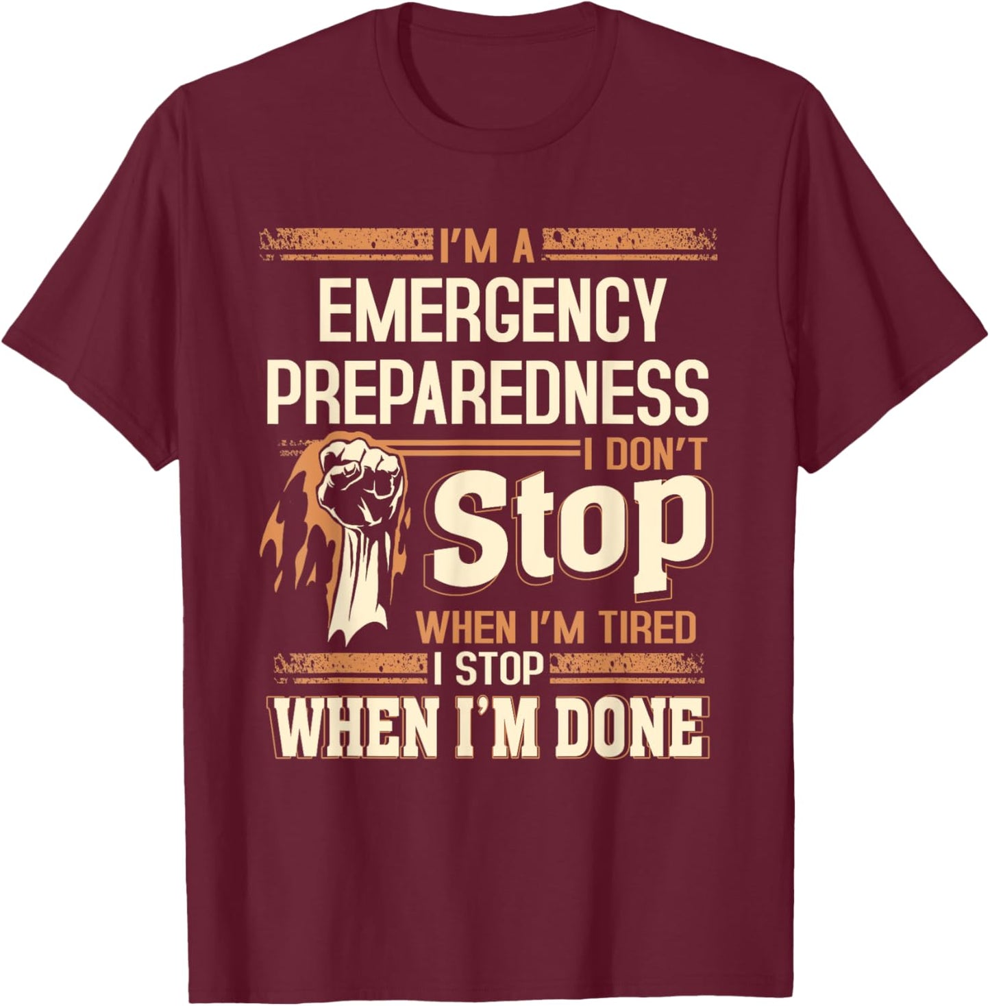 I'm A Emergency Preparedness I Don't Stop T-Shirt - T-Shirt | Maroon