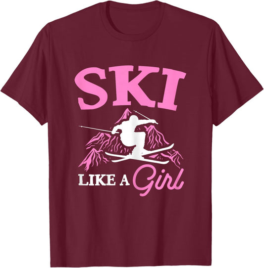 Ski Like A Girl Skiers Winter Sports Mountains Ski Lover T-Shirt - T-Shirt | Maroon