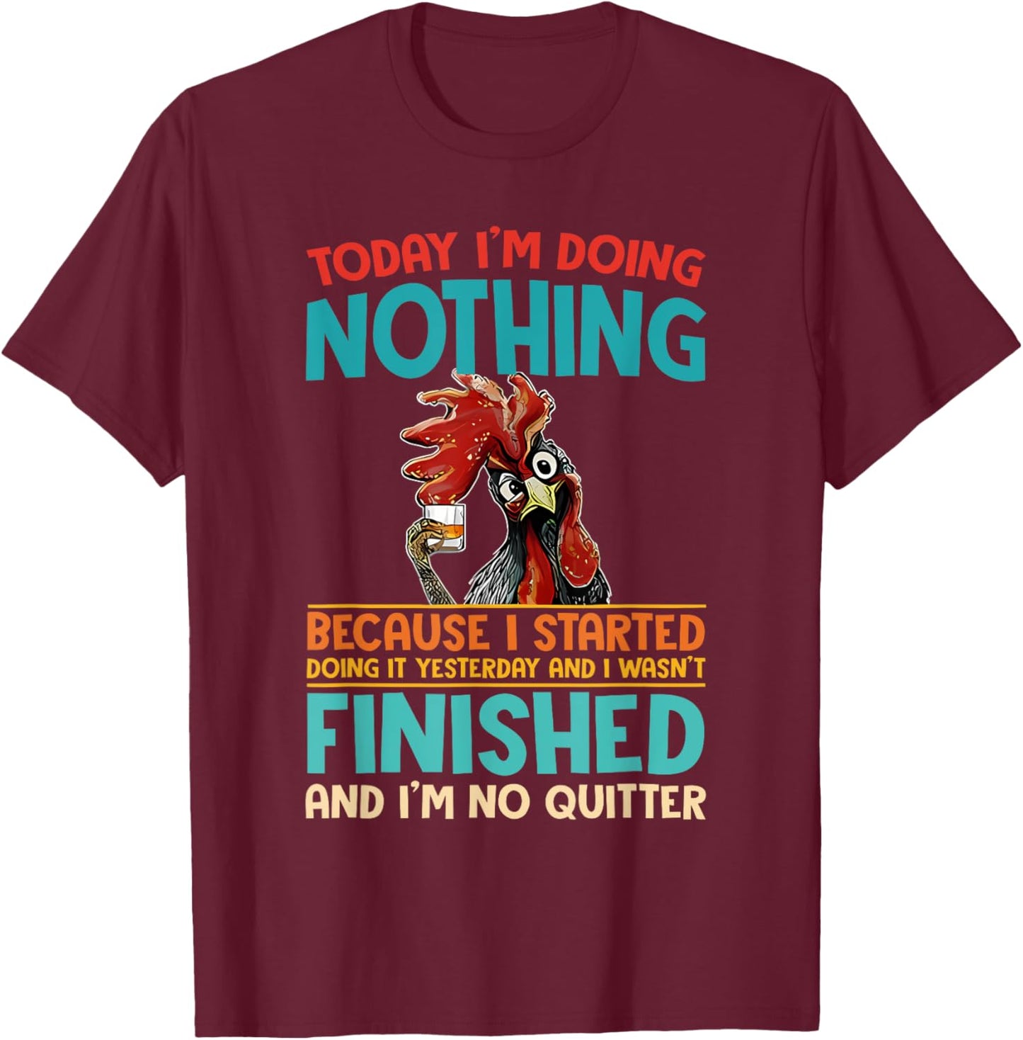 Today I'm Doing Nothing Because I Started Doing It Yesterday T-Shirt - T-Shirt | Maroon