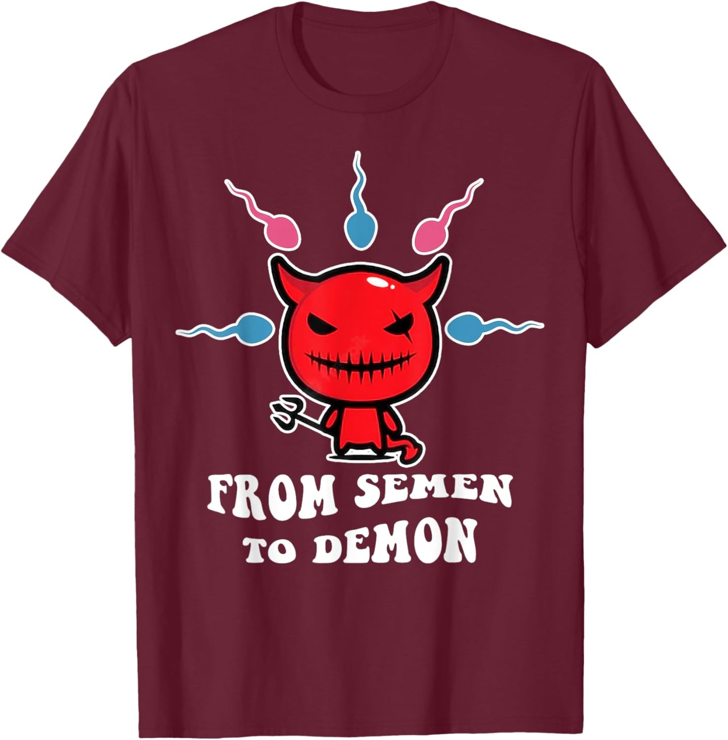 From Semen To Demon Funny T-Shirt - T-Shirt | Maroon