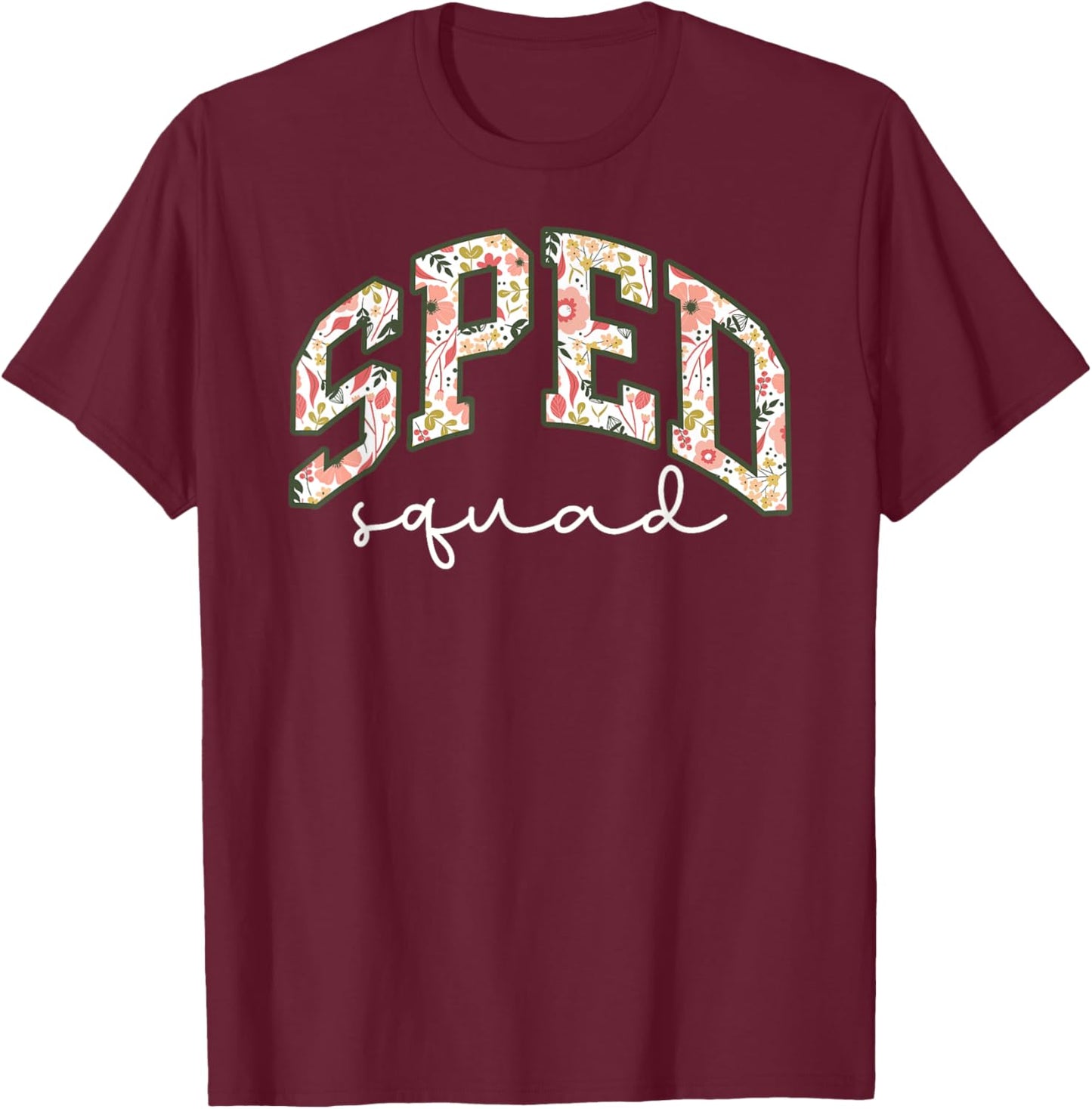 Floral Sped Squad Team Special Education Teacher Life T-Shirt - T-Shirt | Maroon