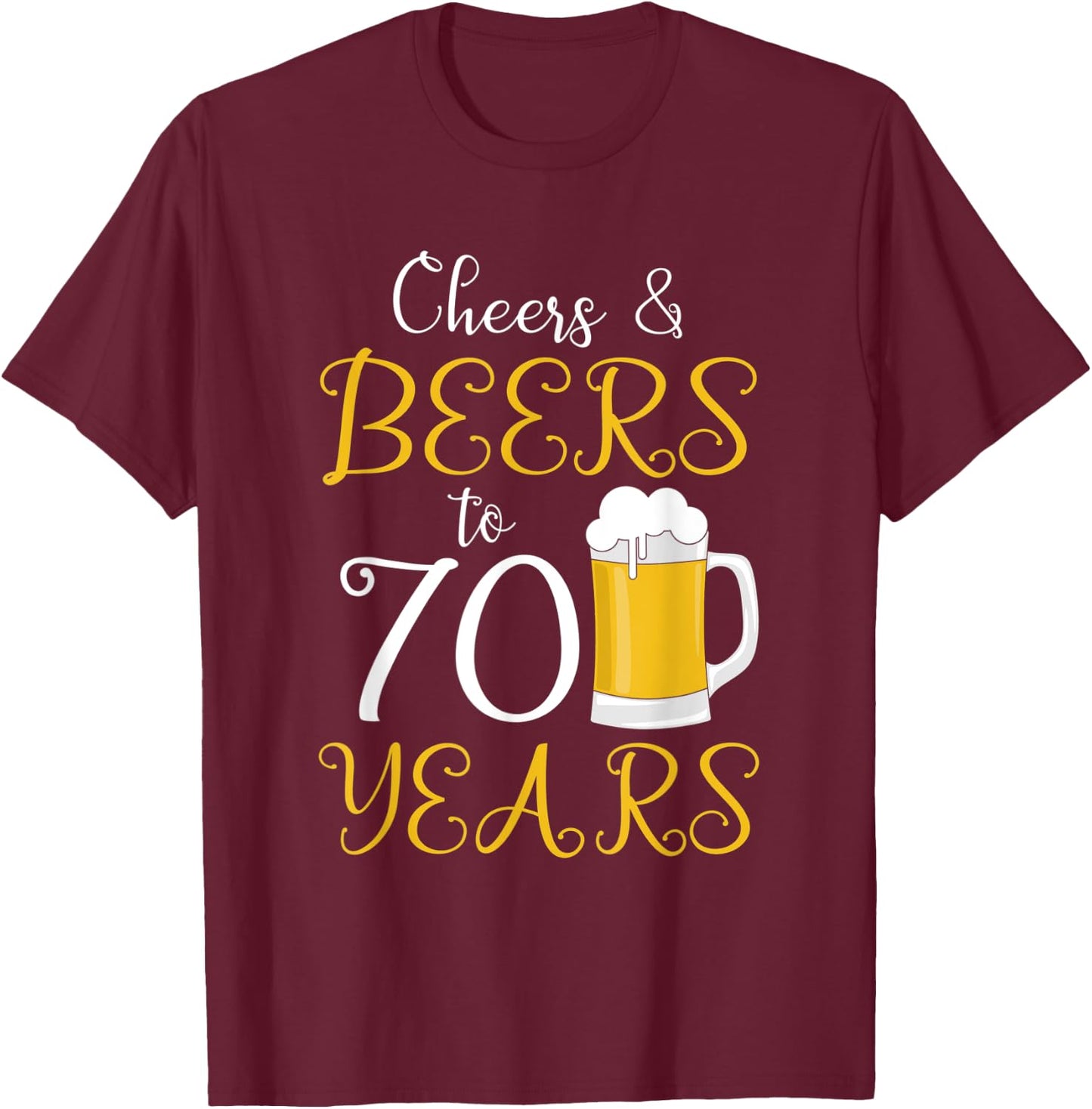 Cheers & Beers to 70 Years T-Shirt - T-Shirt | Maroon