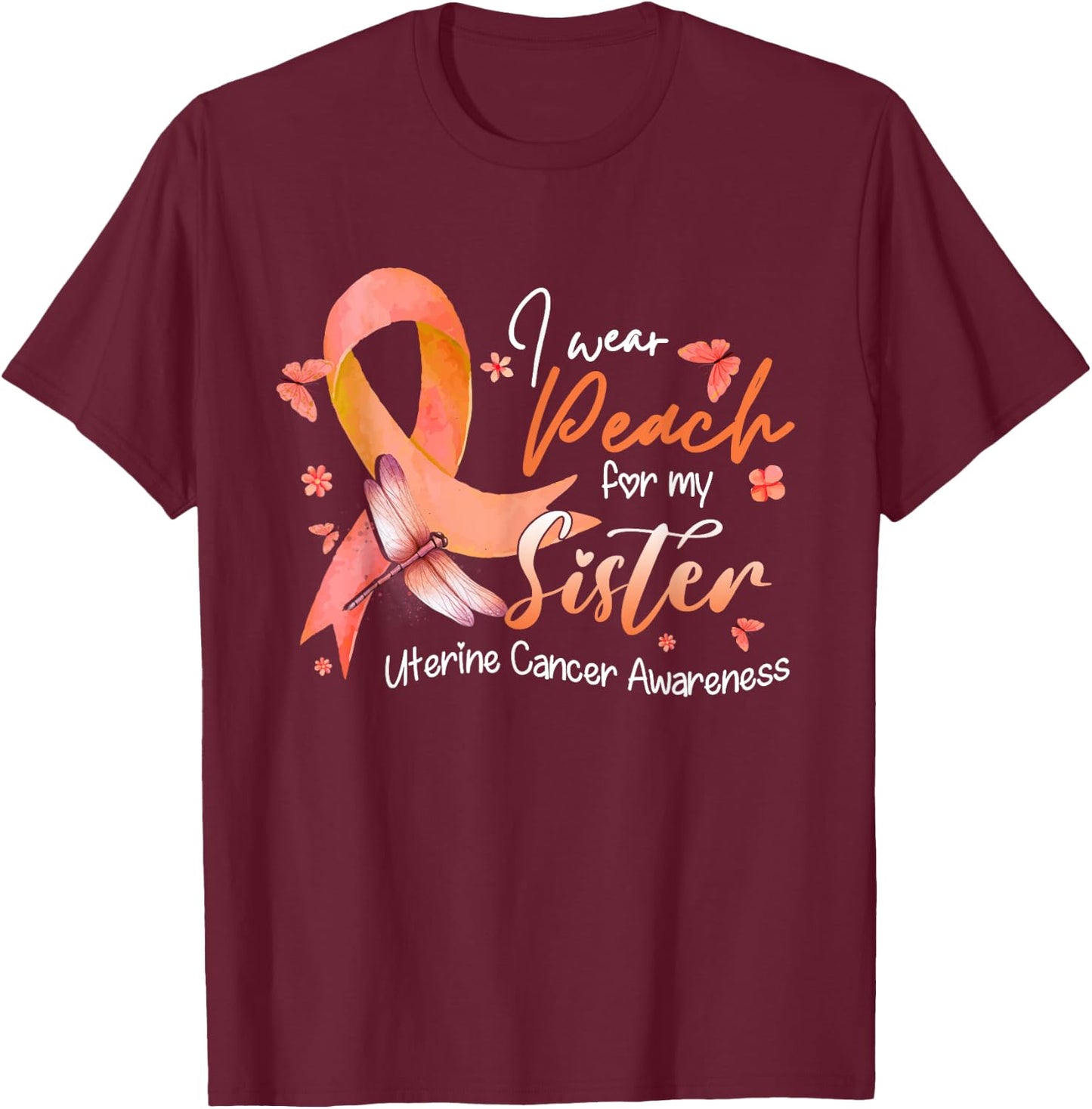 I Wear Peach For My Sister Uterine Cancer Awareness Ribbon T-Shirt - T-Shirt | Maroon