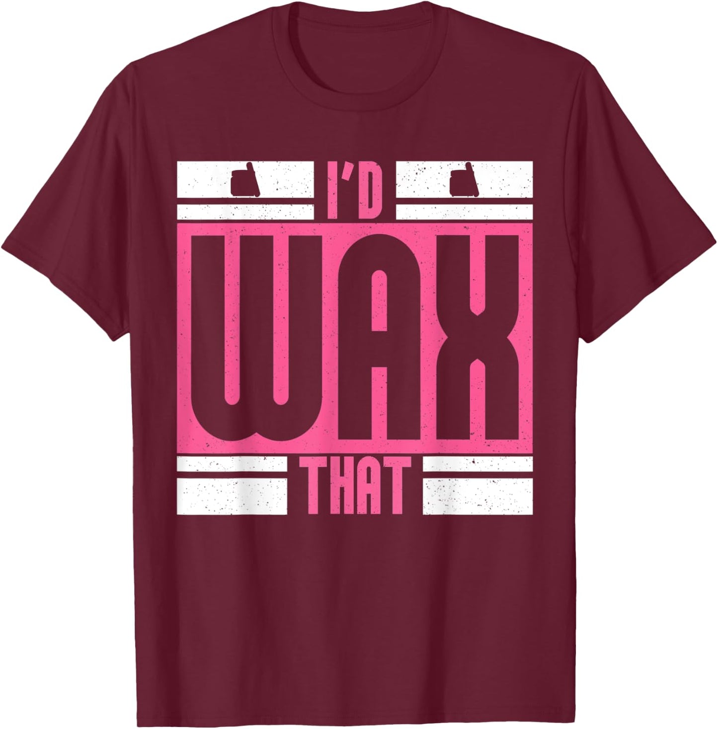 I'd Wax That for Beauticians Cosmetology T-Shirt - T-Shirt | Maroon
