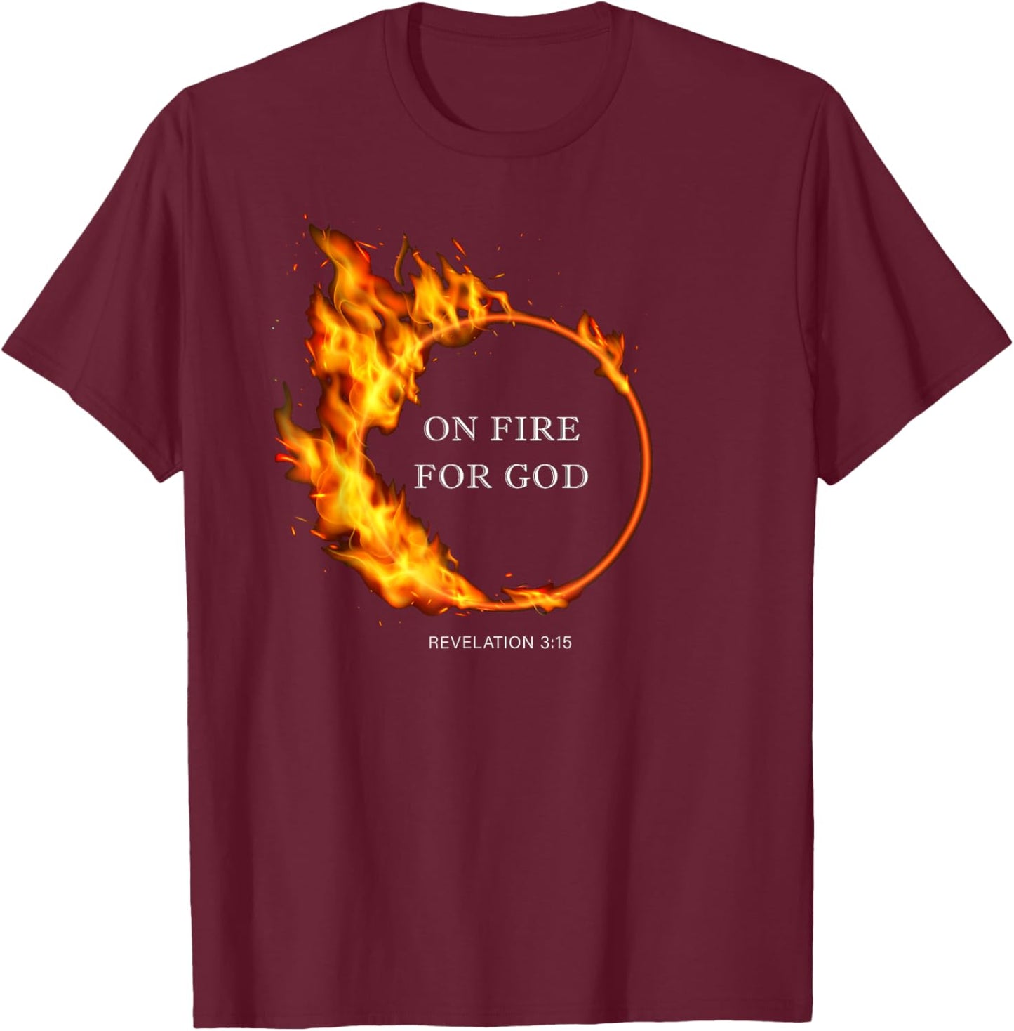 On Fire for GOD – Revelation 3:15 Christian Faith Quote T-Shirt - T-Shirt | Maroon