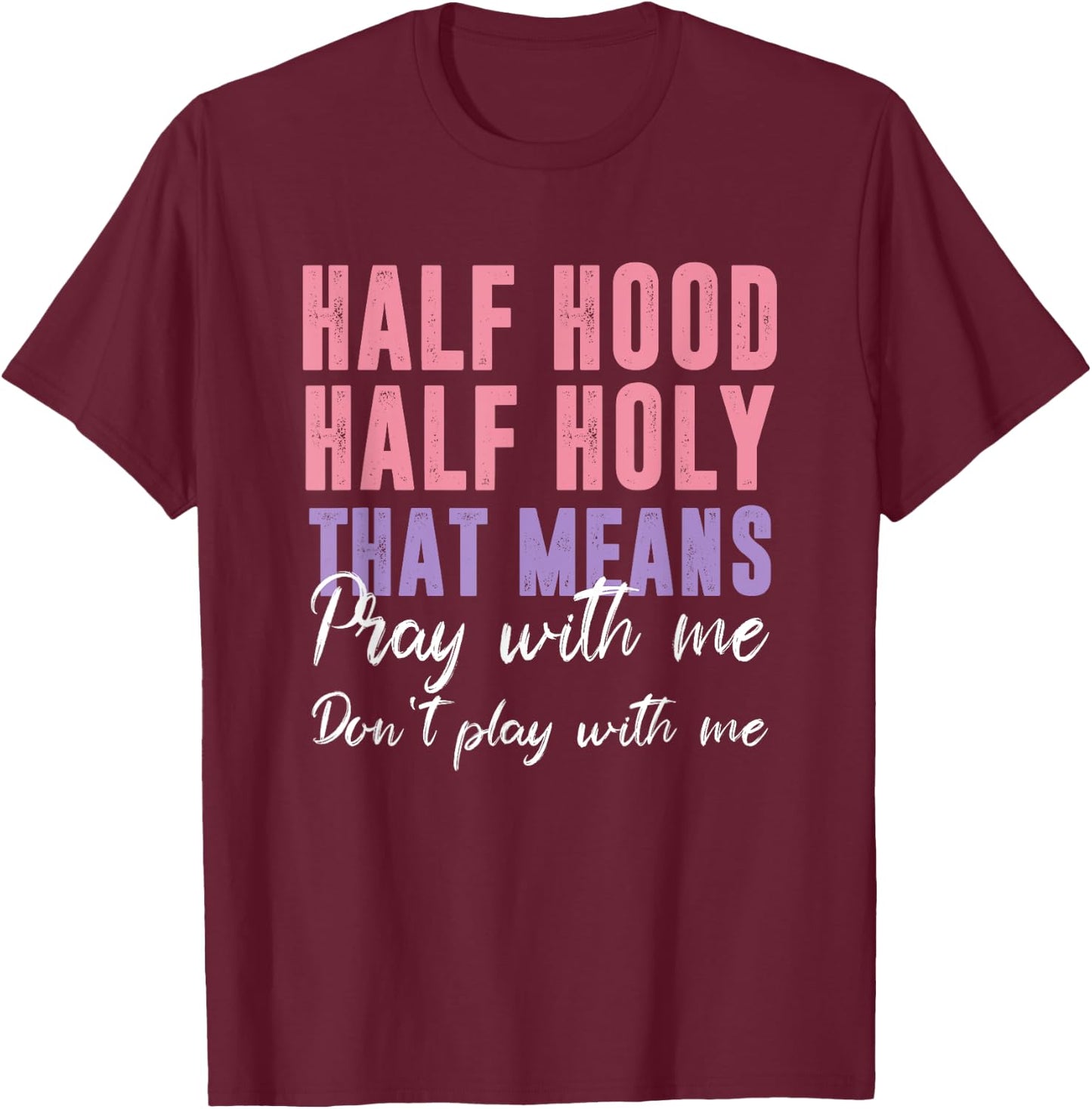 Half Hood Half Holy Pray With Me Don't Play With Me T-Shirt - T-Shirt | Maroon