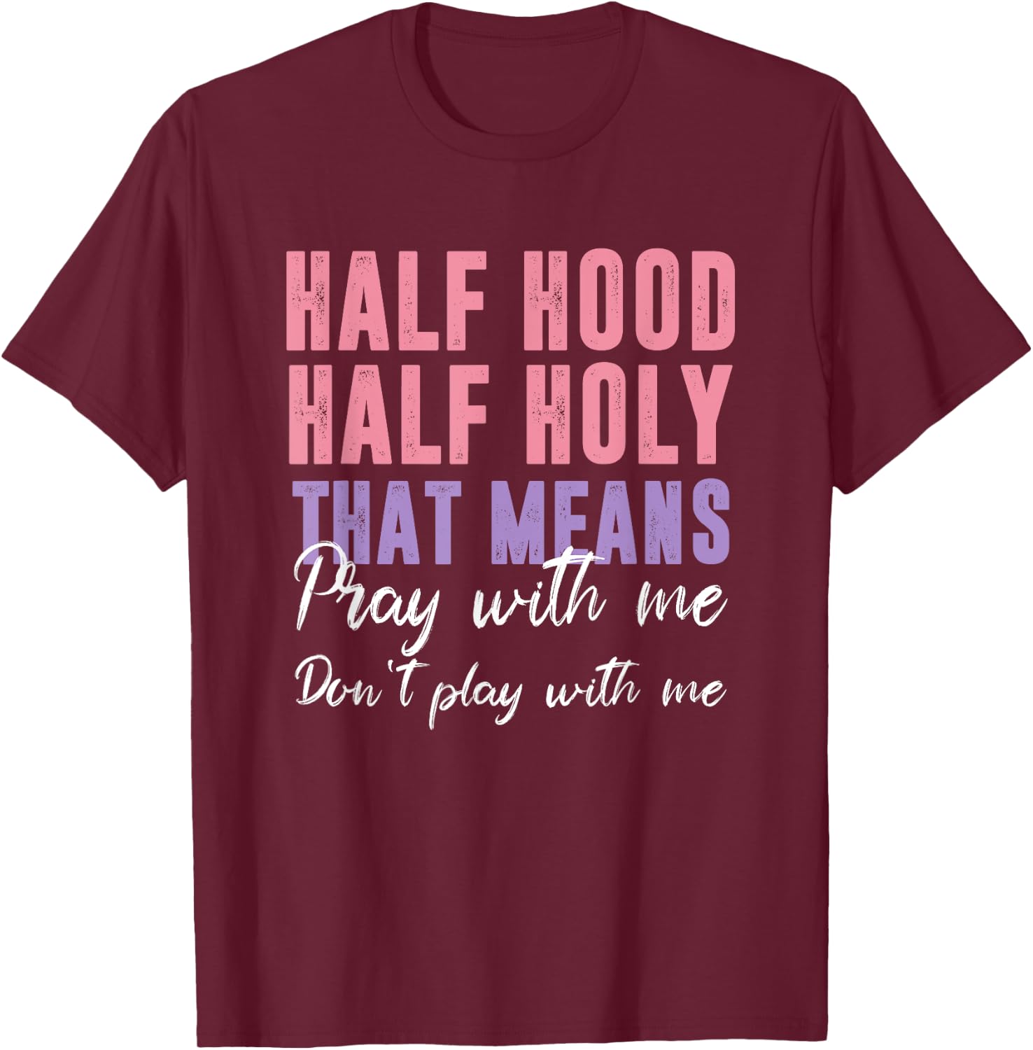 Half Hood Half Holy Pray With Me Don't Play With Me T-Shirt - T-Shirt | Maroon
