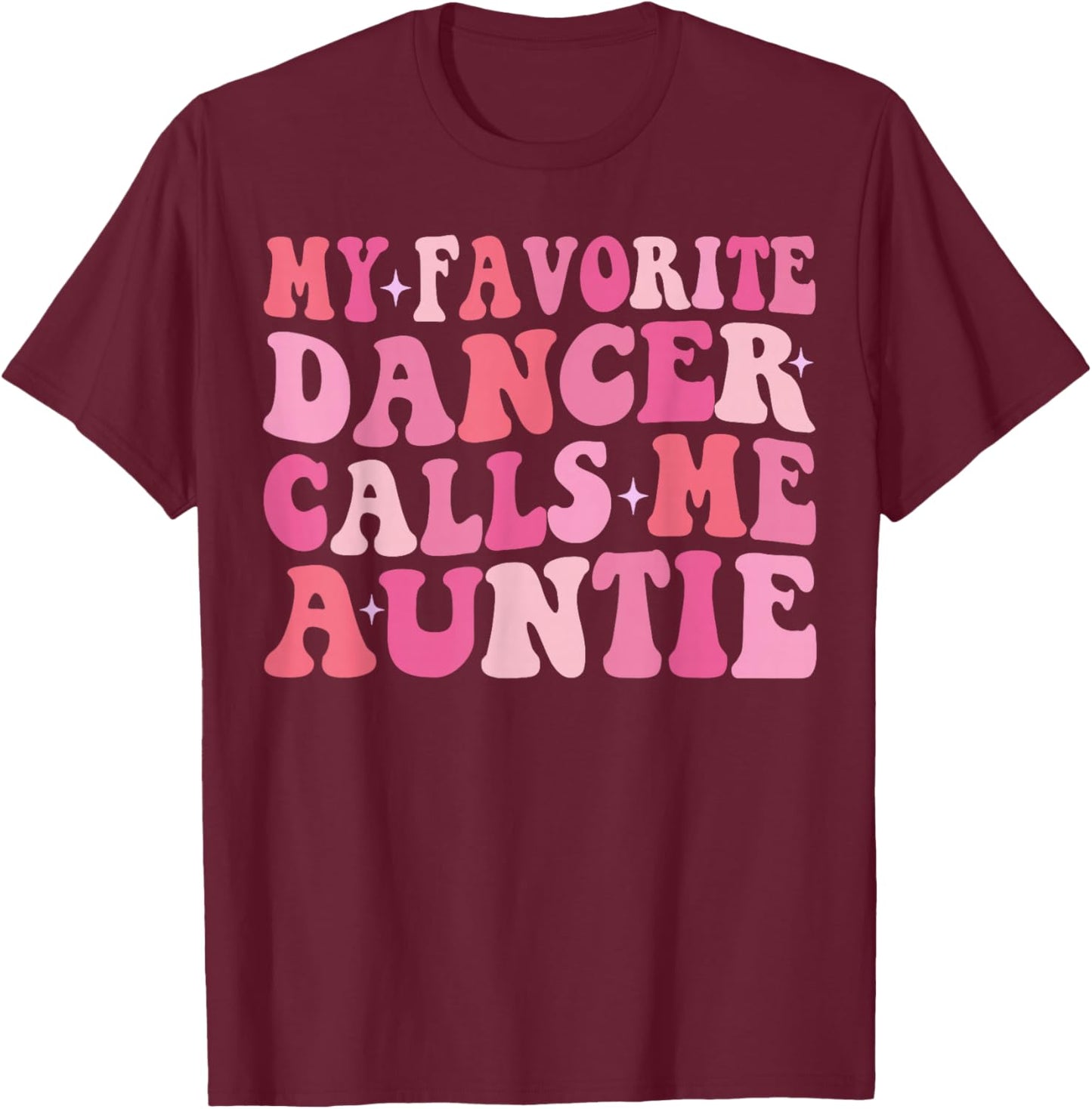 My Favorite Dancer Calls Me Auntie Dancing Mother's Day T-Shirt - T-Shirt | Maroon