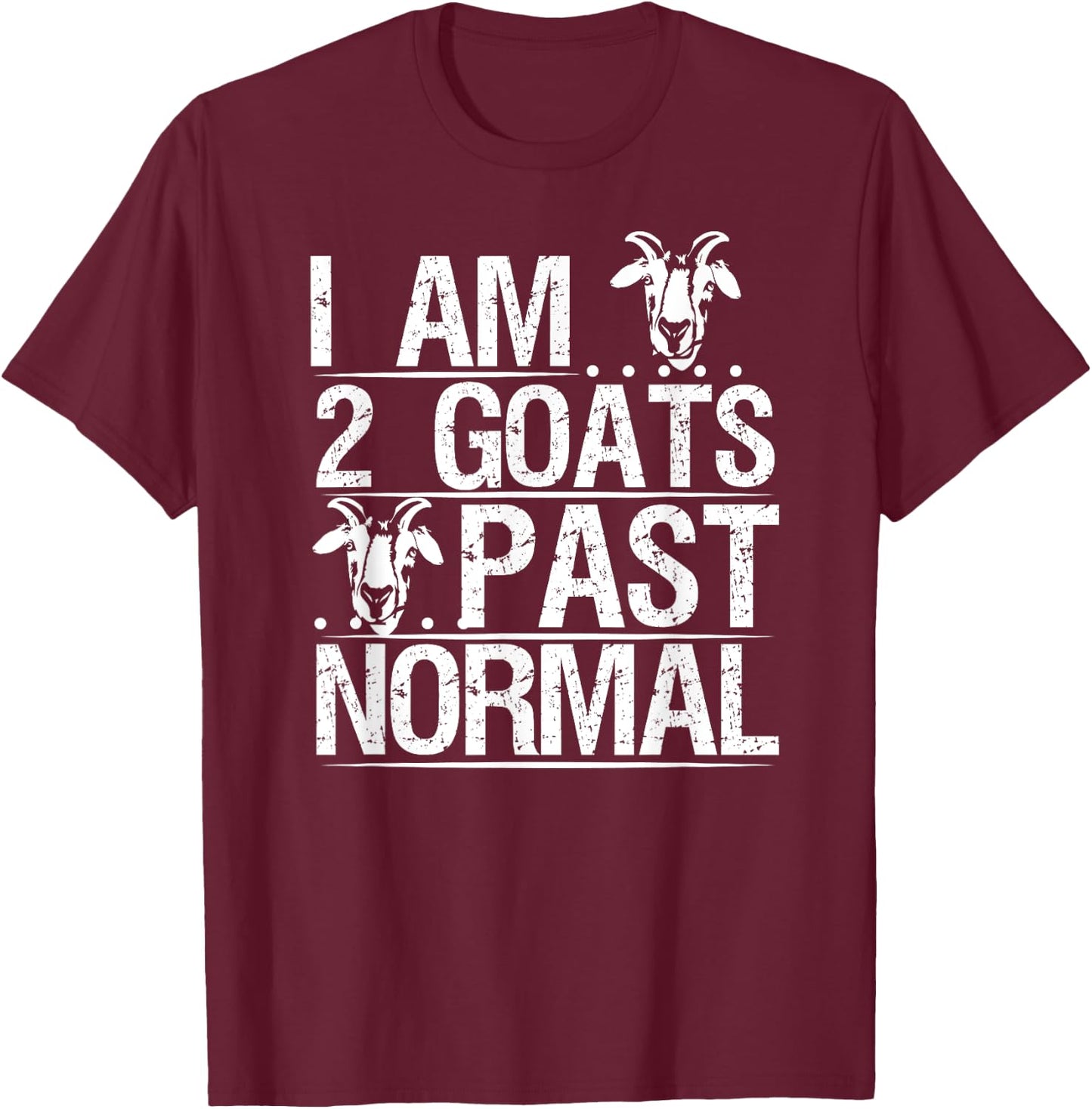 I am 2 Goats Past Normal Pet Goat Funny T-Shirt - T-Shirt | Maroon