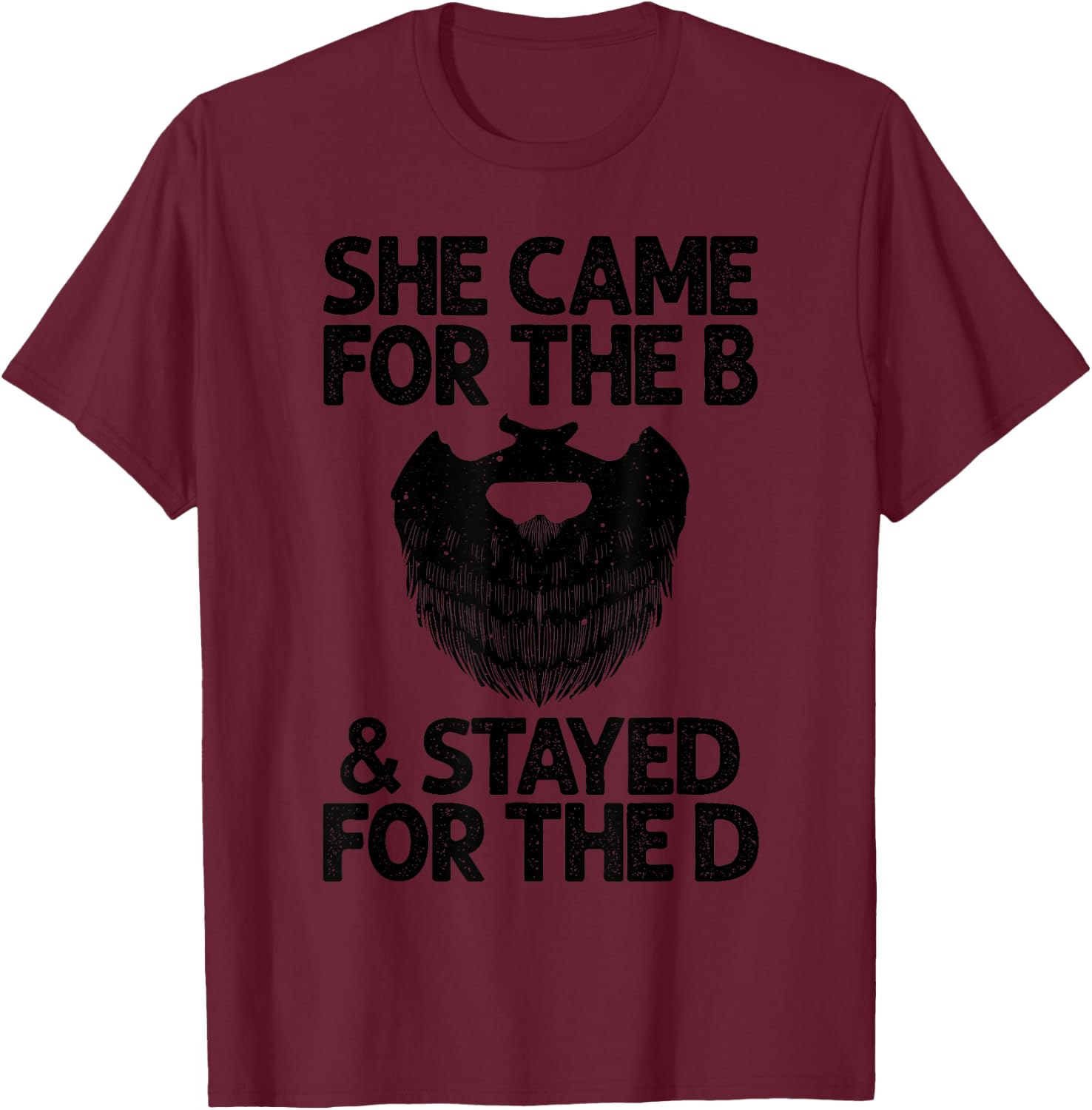 Funny Beard Gift Cool She Came For The B & Stayed For The D T-Shirt - T-Shirt | Maroon